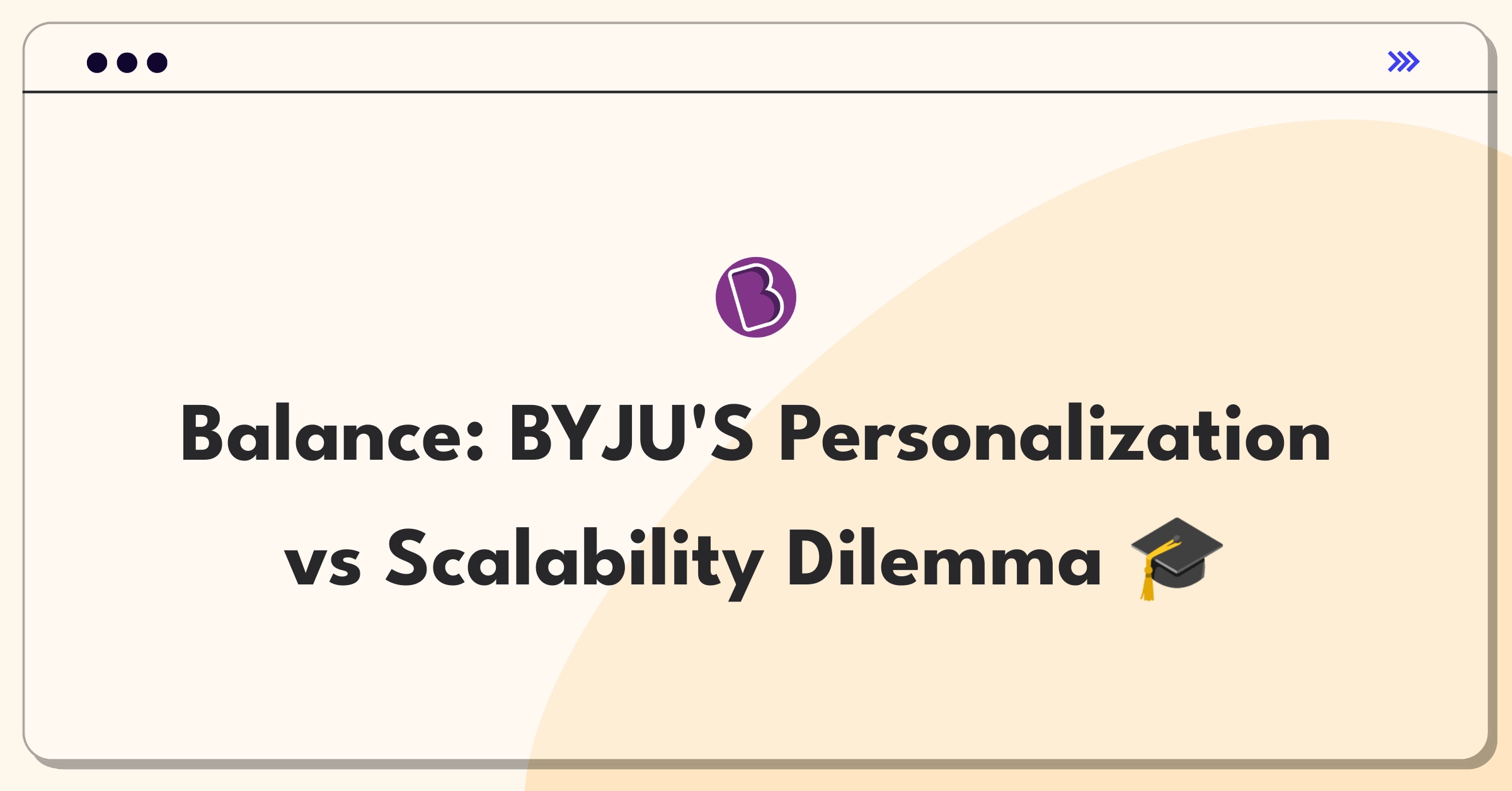 Product Management Trade-off Question: BYJU'S balancing personalized learning with scalable curricula across diverse user base