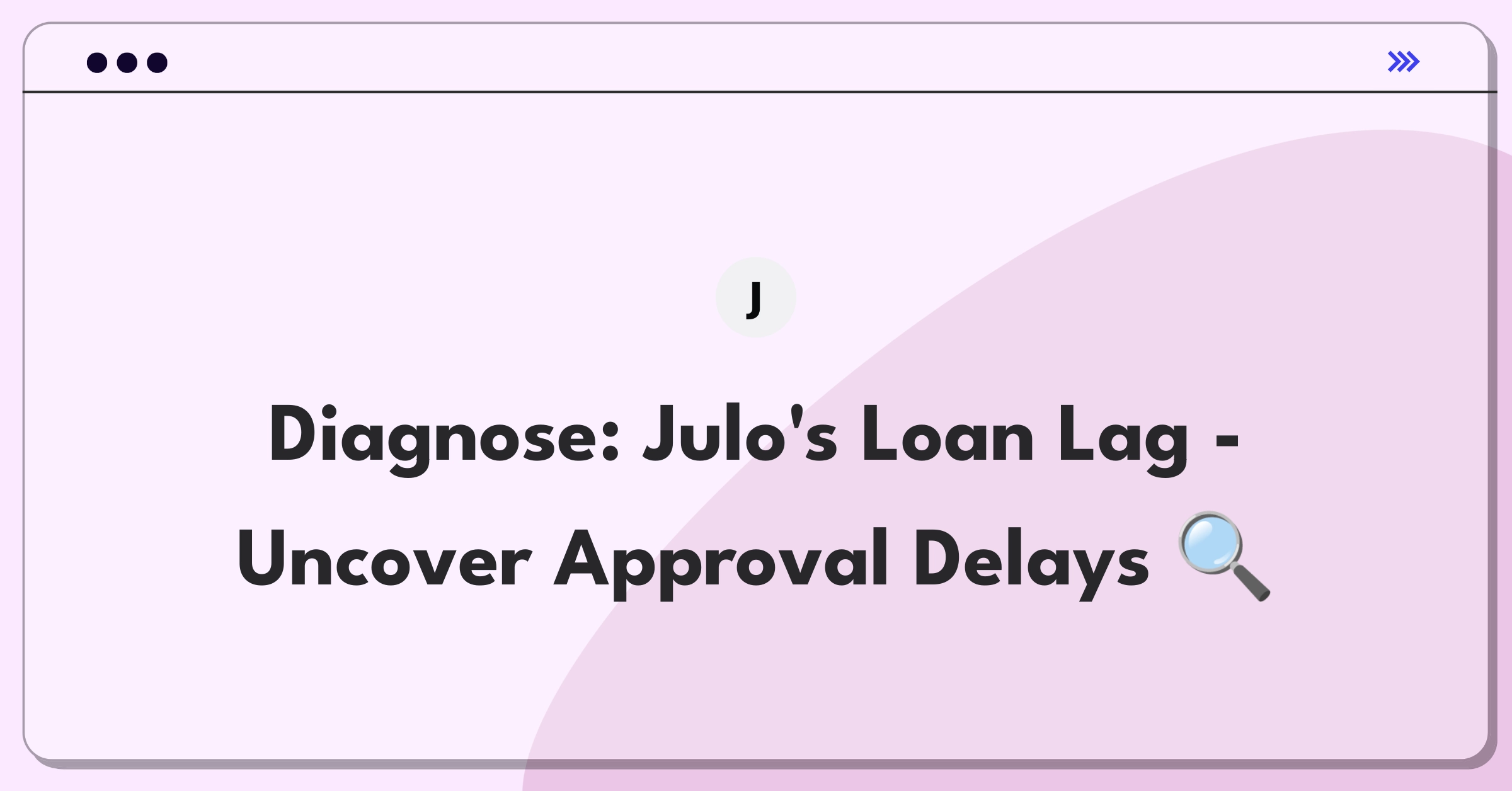 Product Management Root Cause Analysis Question: Investigating increased loan approval times for a fintech company