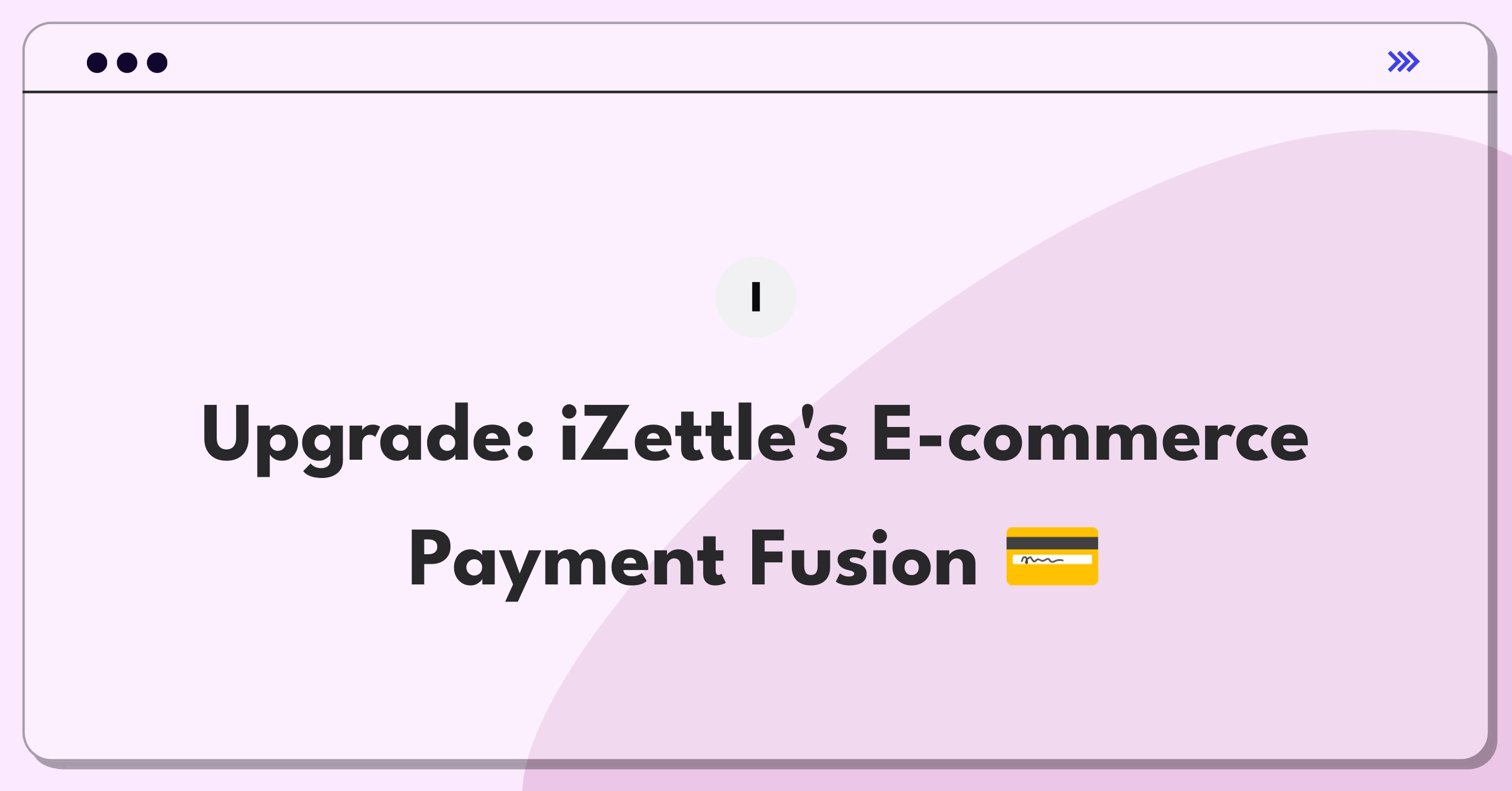 Product Management Improvement Question: Enhancing iZettle's e-commerce payment integration for seamless transactions