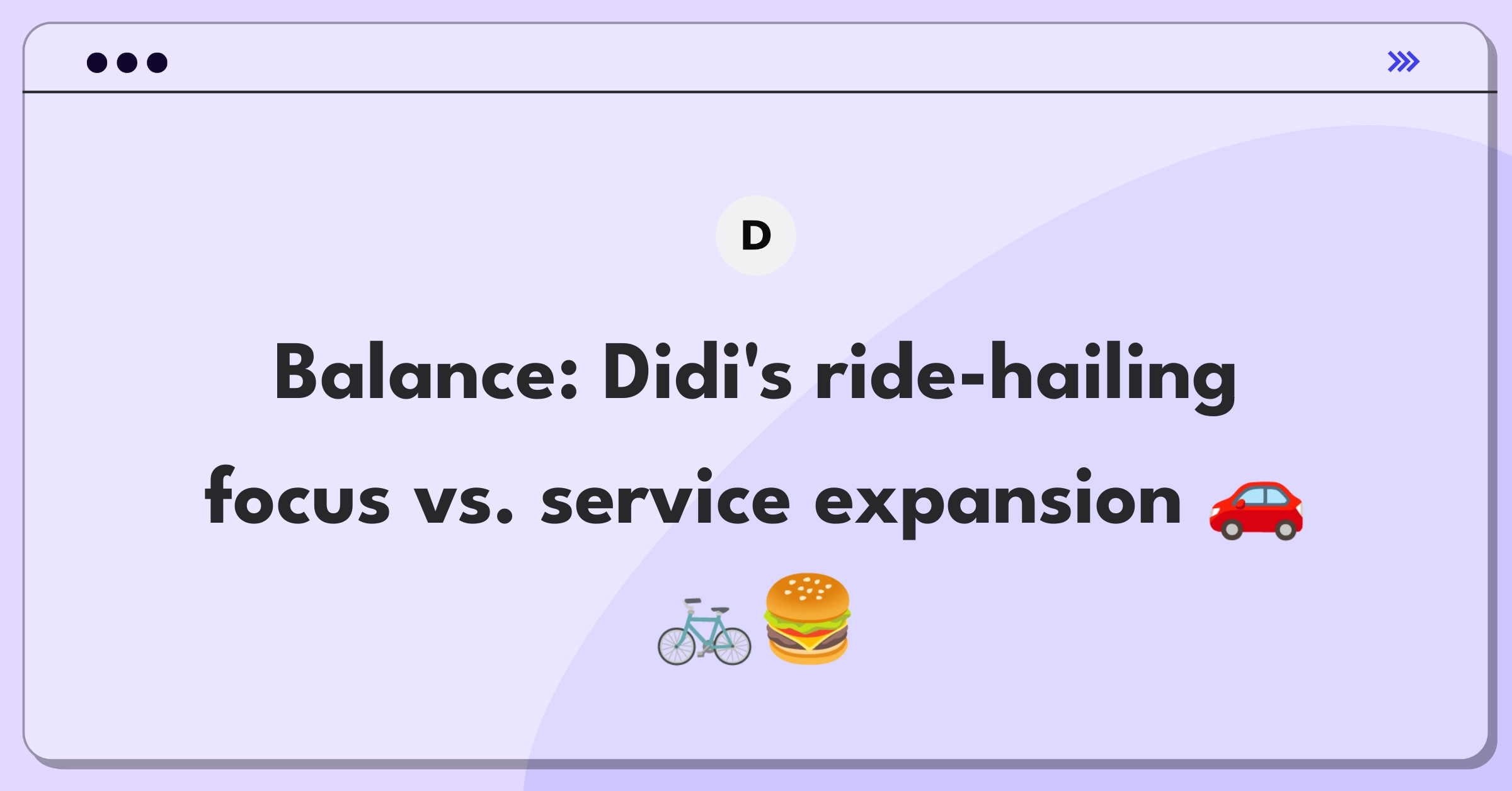 Product Management Trade-off Question: Didi Chuxing ride-hailing vs. diversification strategy analysis