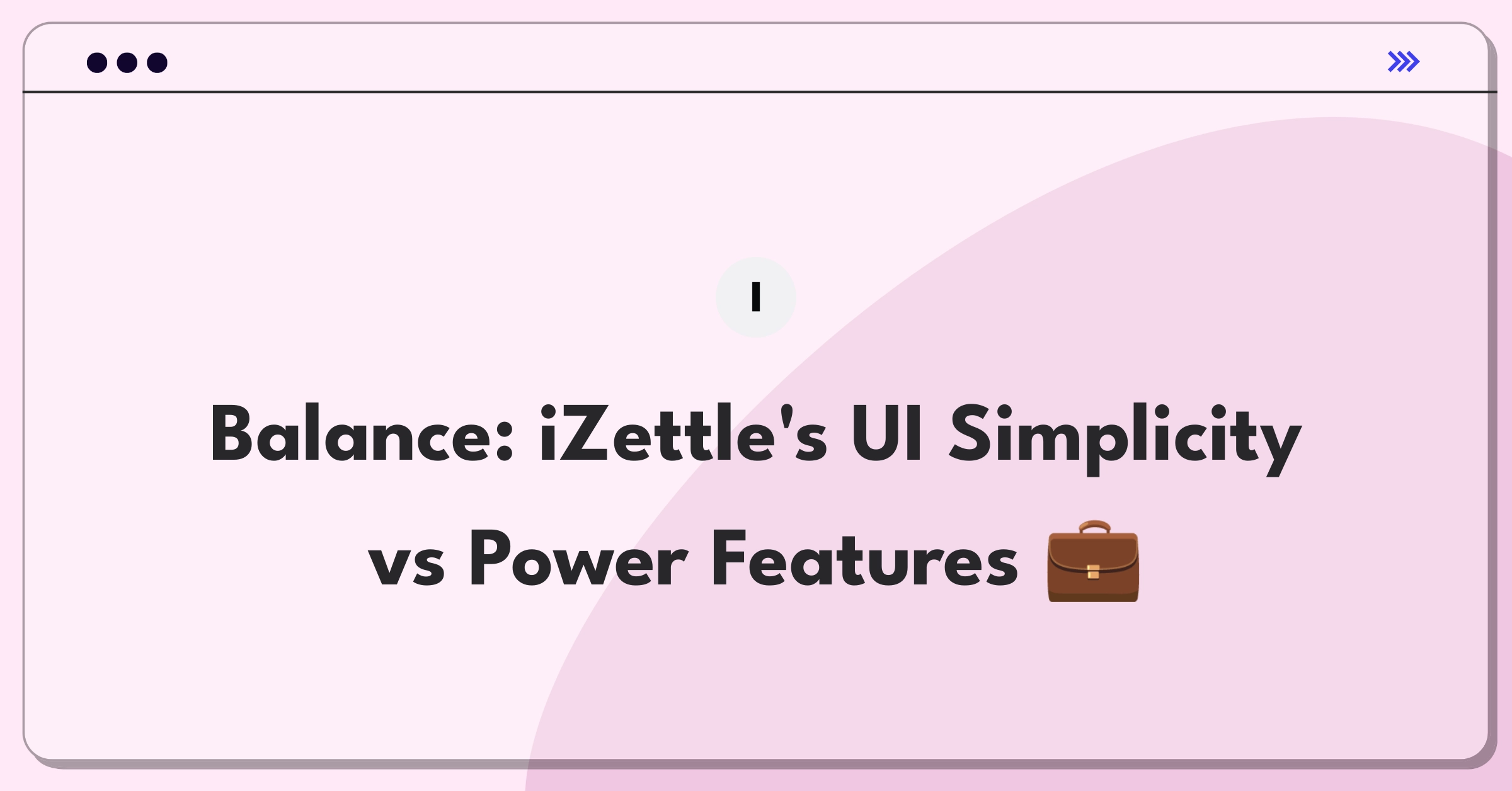 Product Management Trade-off Question: iZettle user interface simplicity versus advanced features for different merchant segments