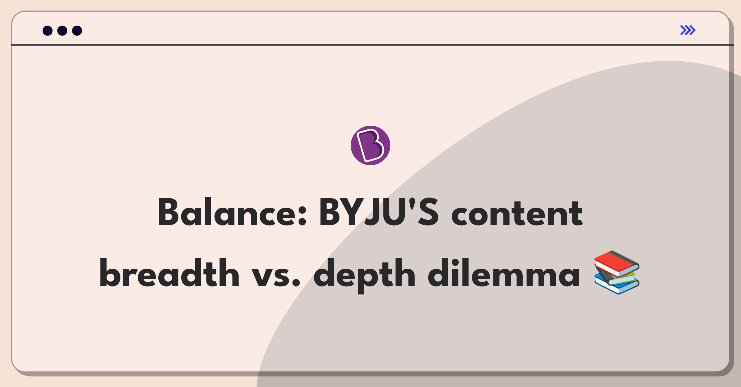 Product Management Trade-off Question: BYJU'S content strategy balancing expansion and depth in online education