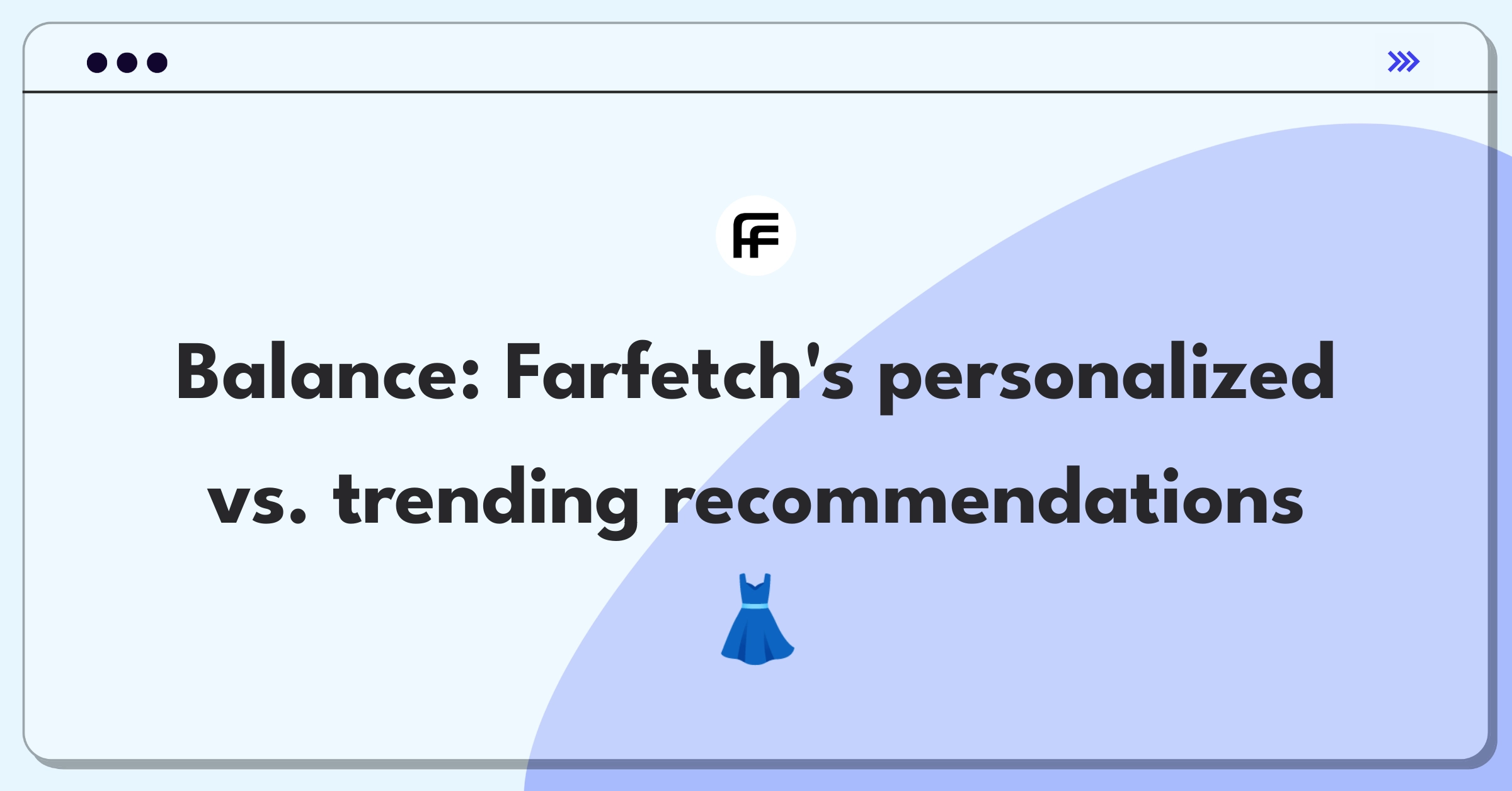 Product Management Trade-off Question: Balancing personalized and trending item recommendations for Farfetch's luxury e-commerce platform