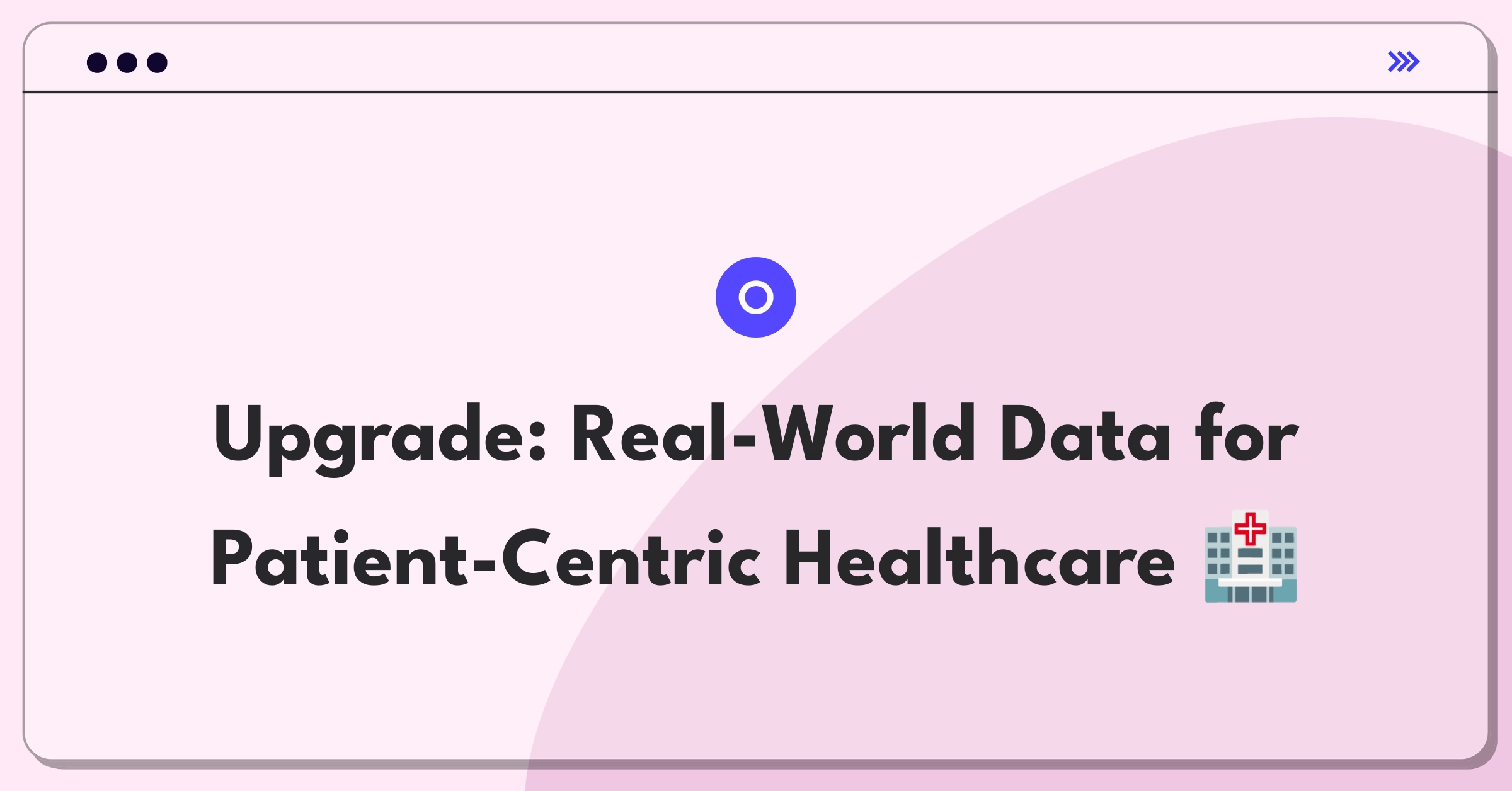 Product Management Strategy Question: Improving real-world data feature in healthcare for enhanced patient engagement