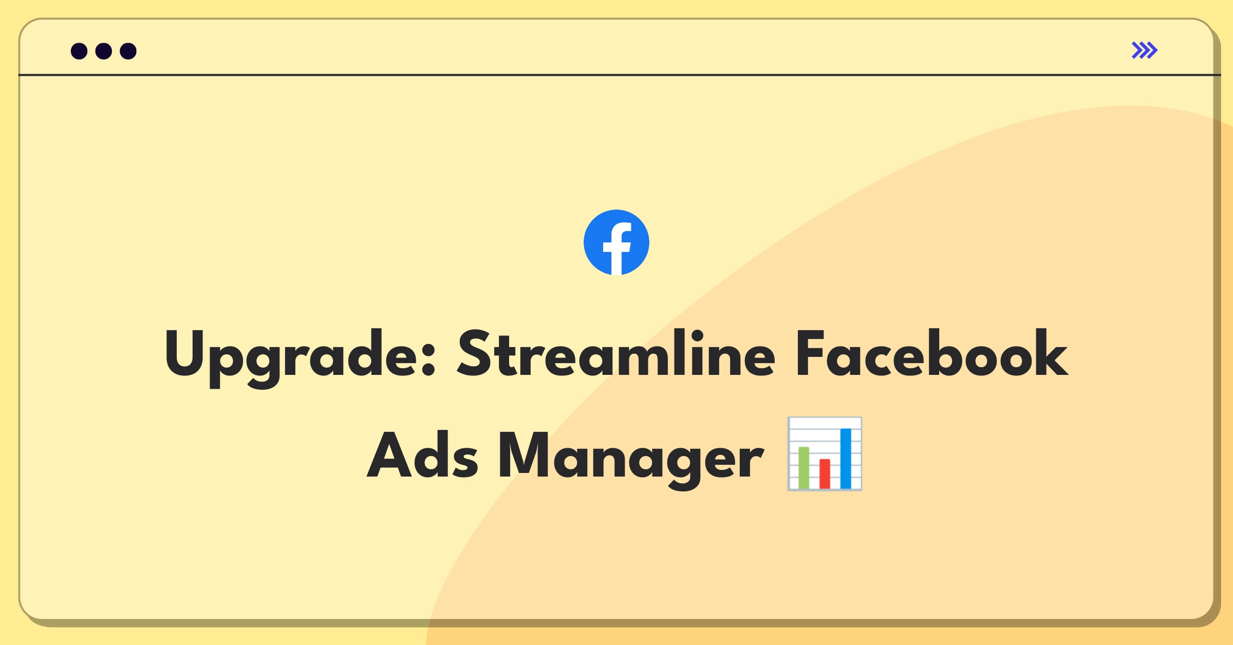 Product Management Improvement Question: Enhancing Facebook Ads Manager for better campaign management and user experience