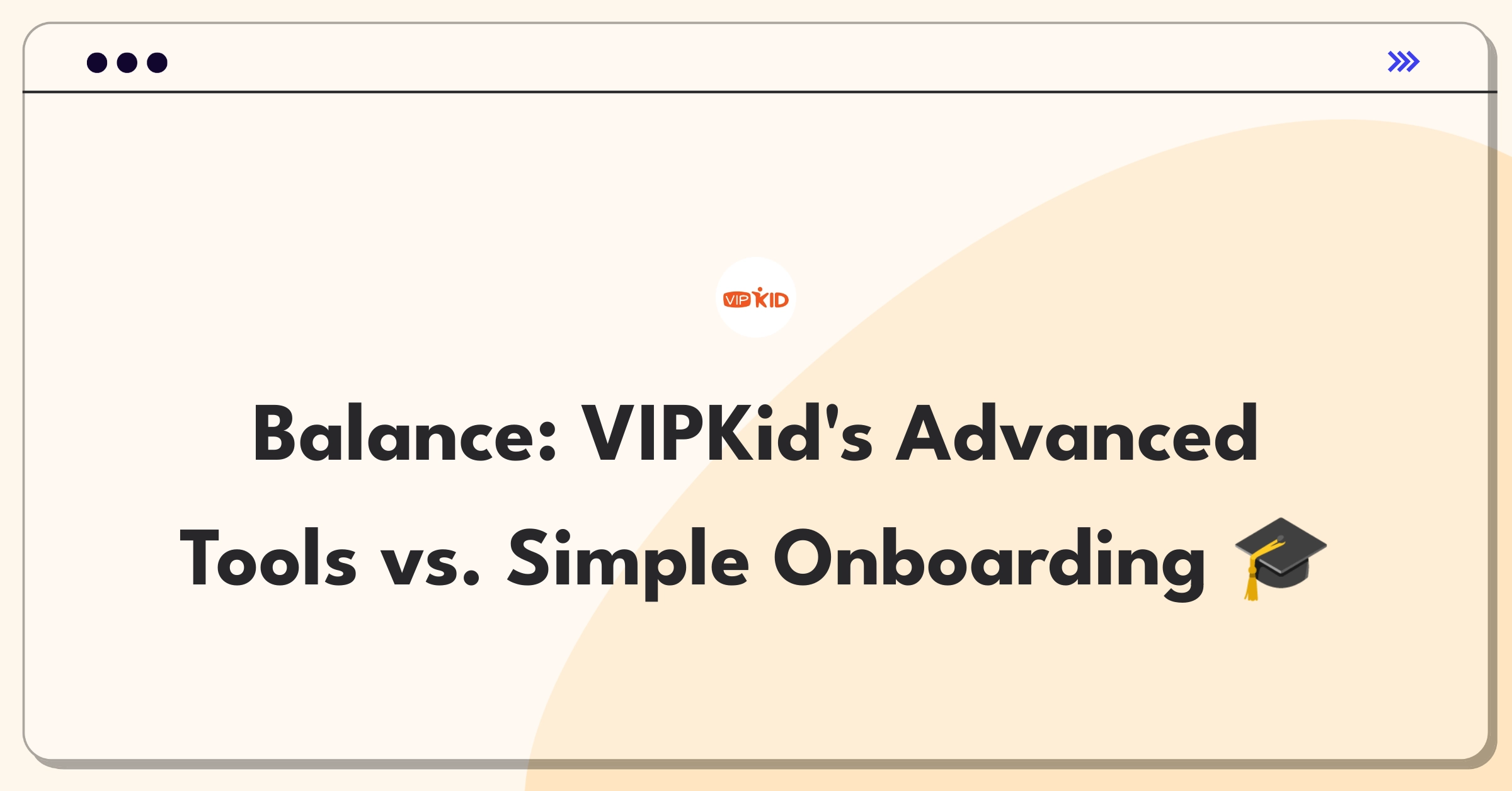 Product Management Trade-off Question: VIPKid platform development strategy balancing advanced features and user-friendly onboarding