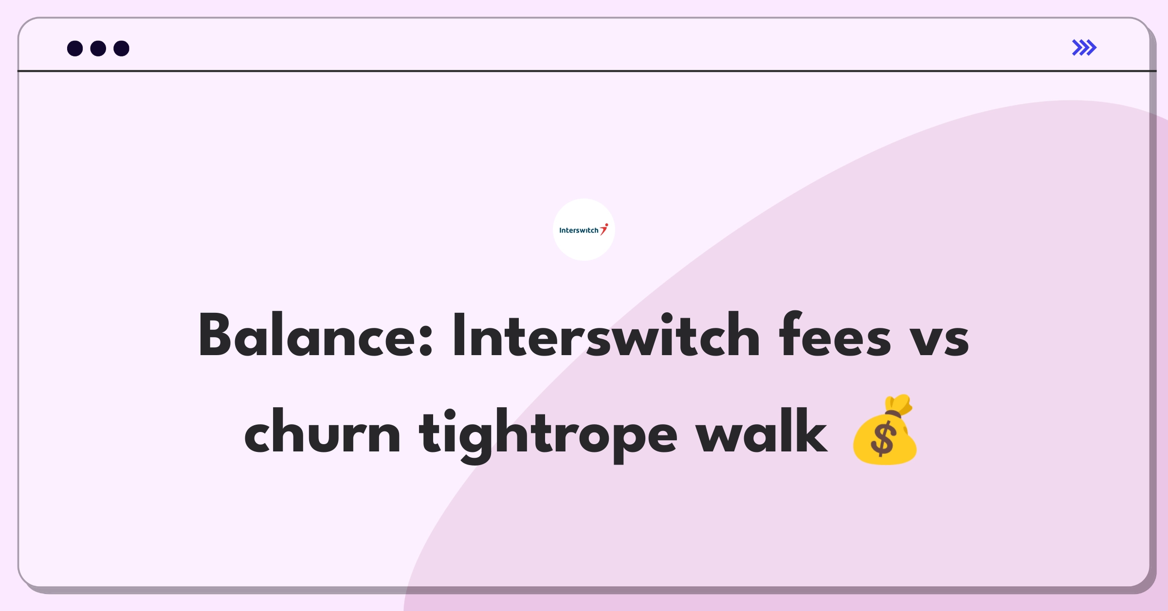 Product Management Trade-off Question: Balancing Interswitch transaction fees against potential user churn