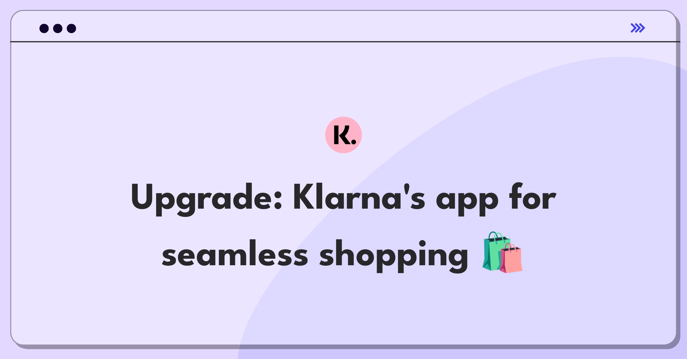 Product Management Improvement Question: Redesigning Klarna's app interface for better user experience and streamlined shopping