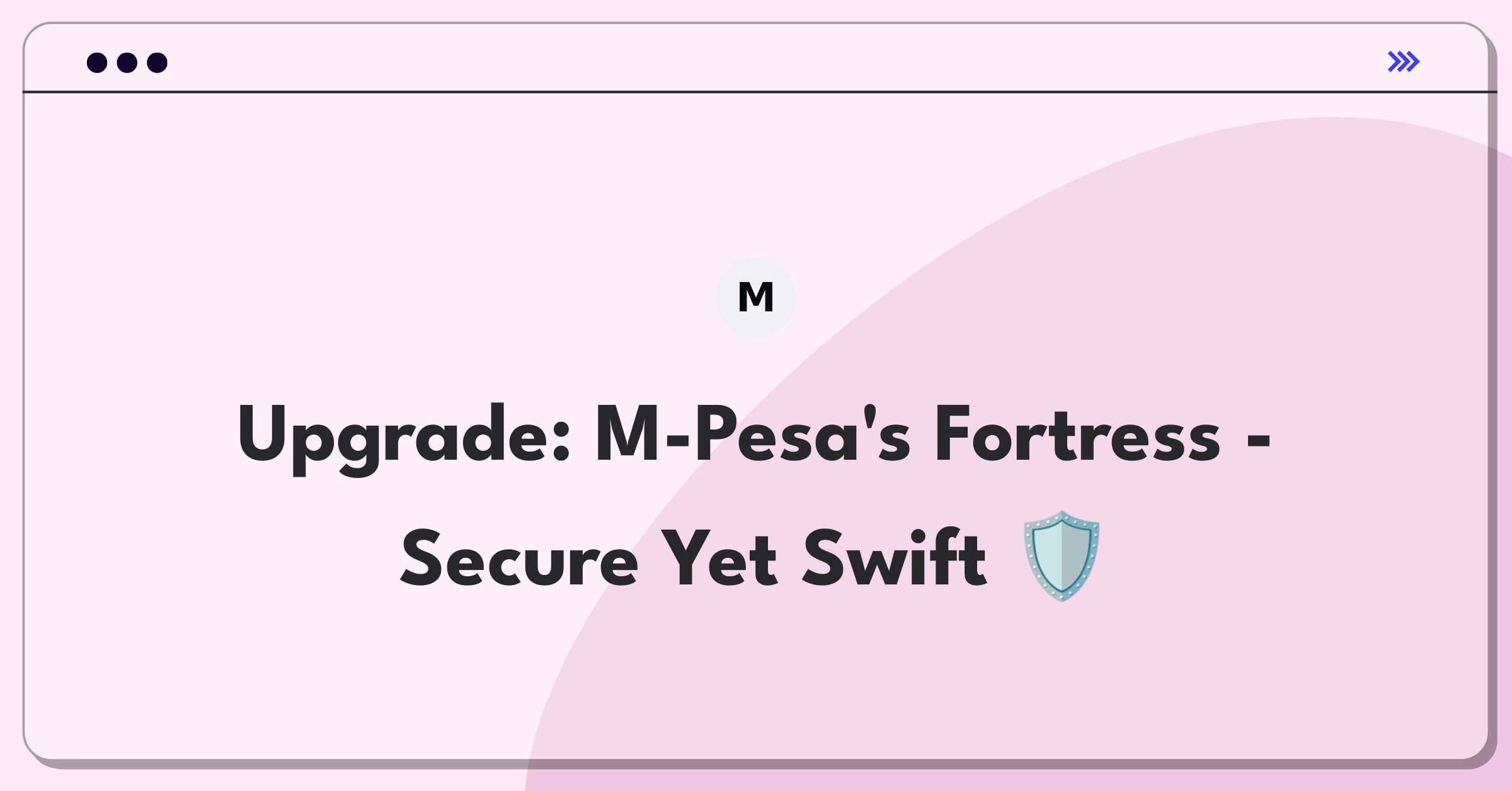 Product Management Improvement Question: Enhancing M-Pesa security while maintaining user-friendly transactions