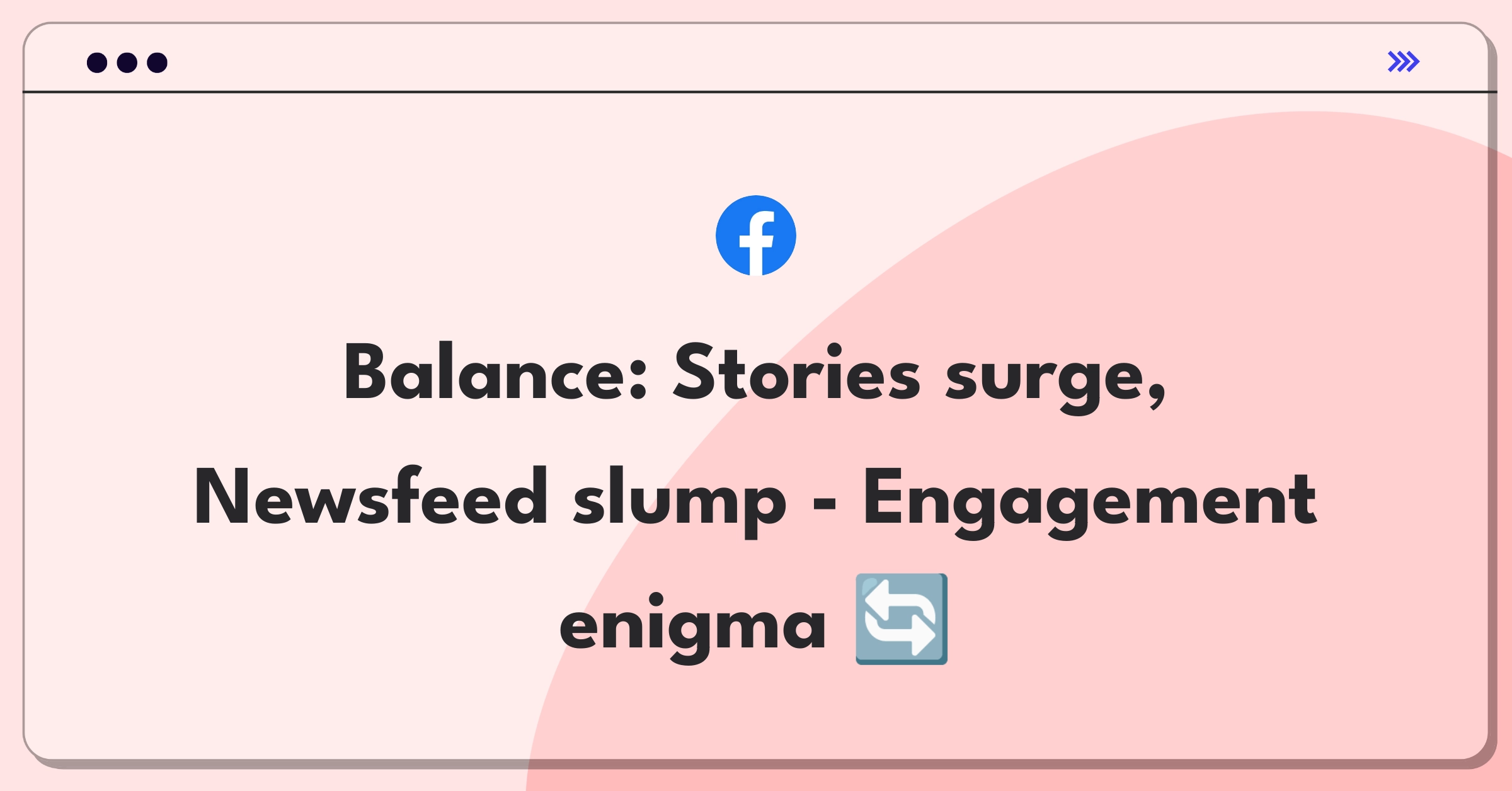 Product Management Trade-off Question: Facebook Stories and Newsfeed engagement balance challenge