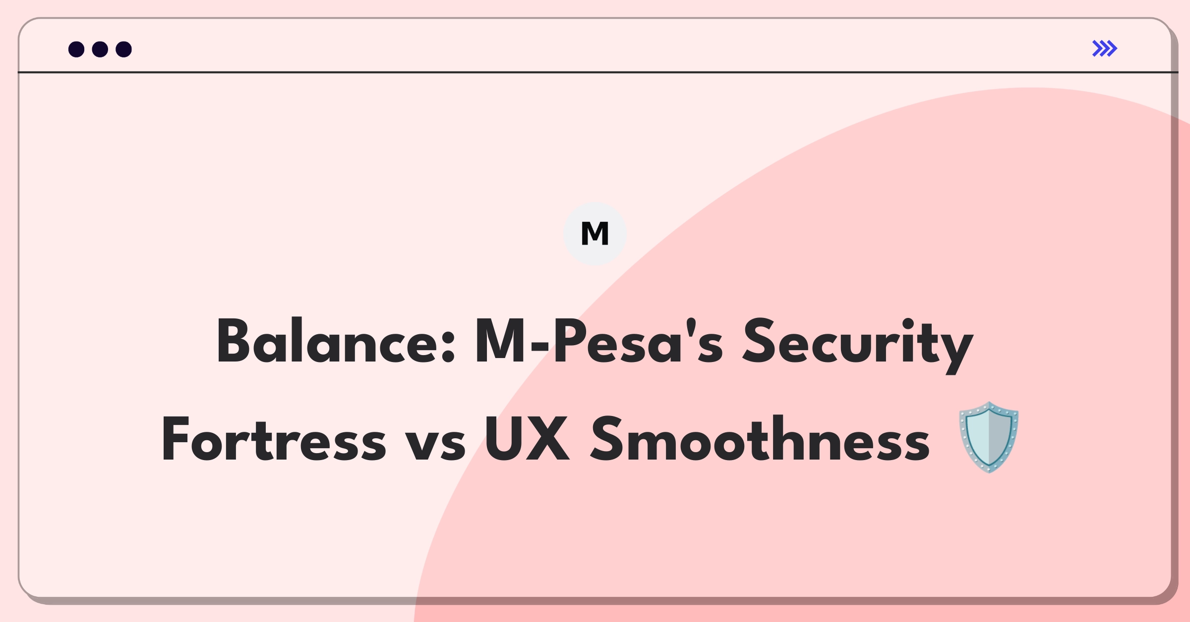 Product Management Trade-off Question: Balancing advanced security features with user experience in mobile money transfers