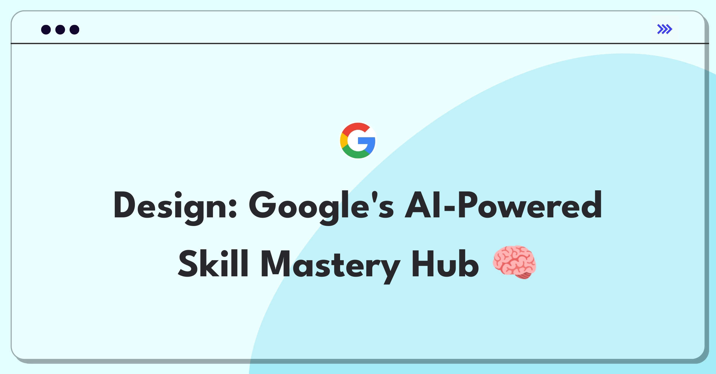 Product Management Design Question: Google platform for AI-driven personalized skill learning