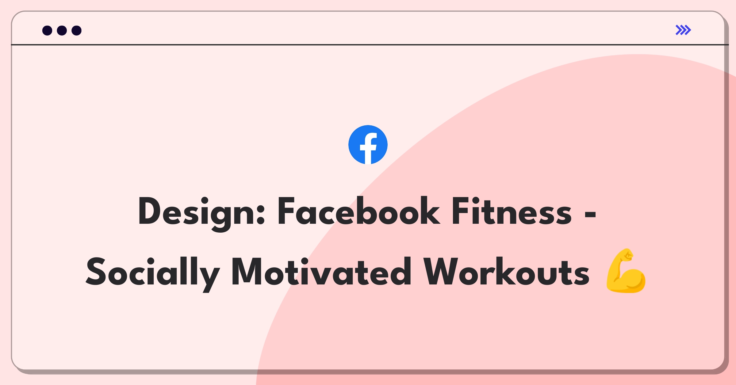 Product Management Design Question: Facebook fitness product leveraging social connections for user motivation