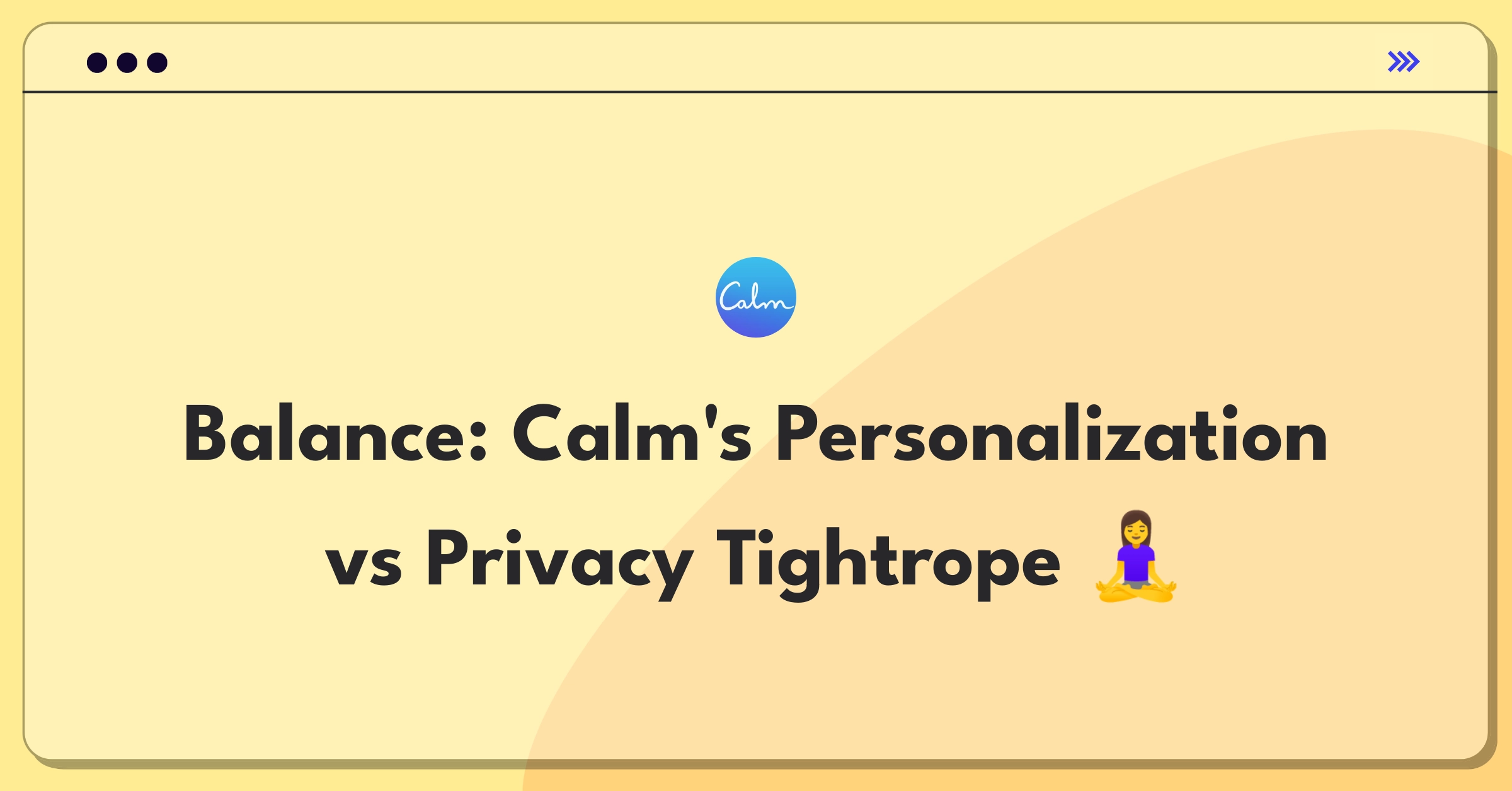 Product Management Trade-off Question: Balancing personalized recommendations and user privacy for Calm meditation app