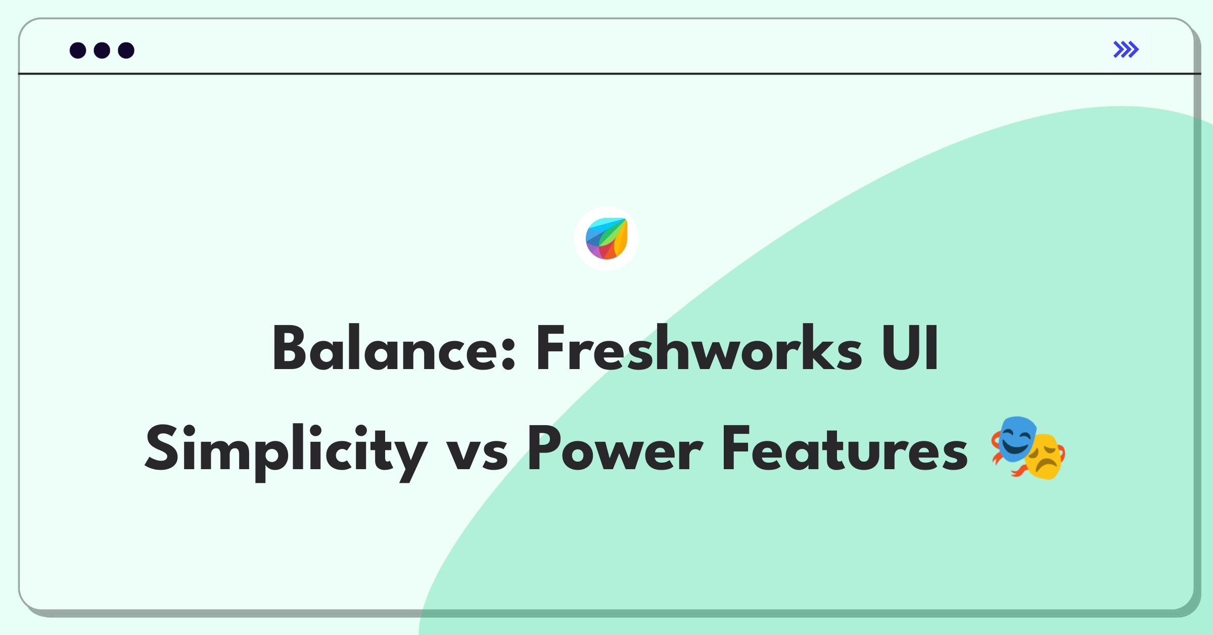 Product Management Trade-off Question: Balancing Freshworks UI simplicity with advanced features for different user segments