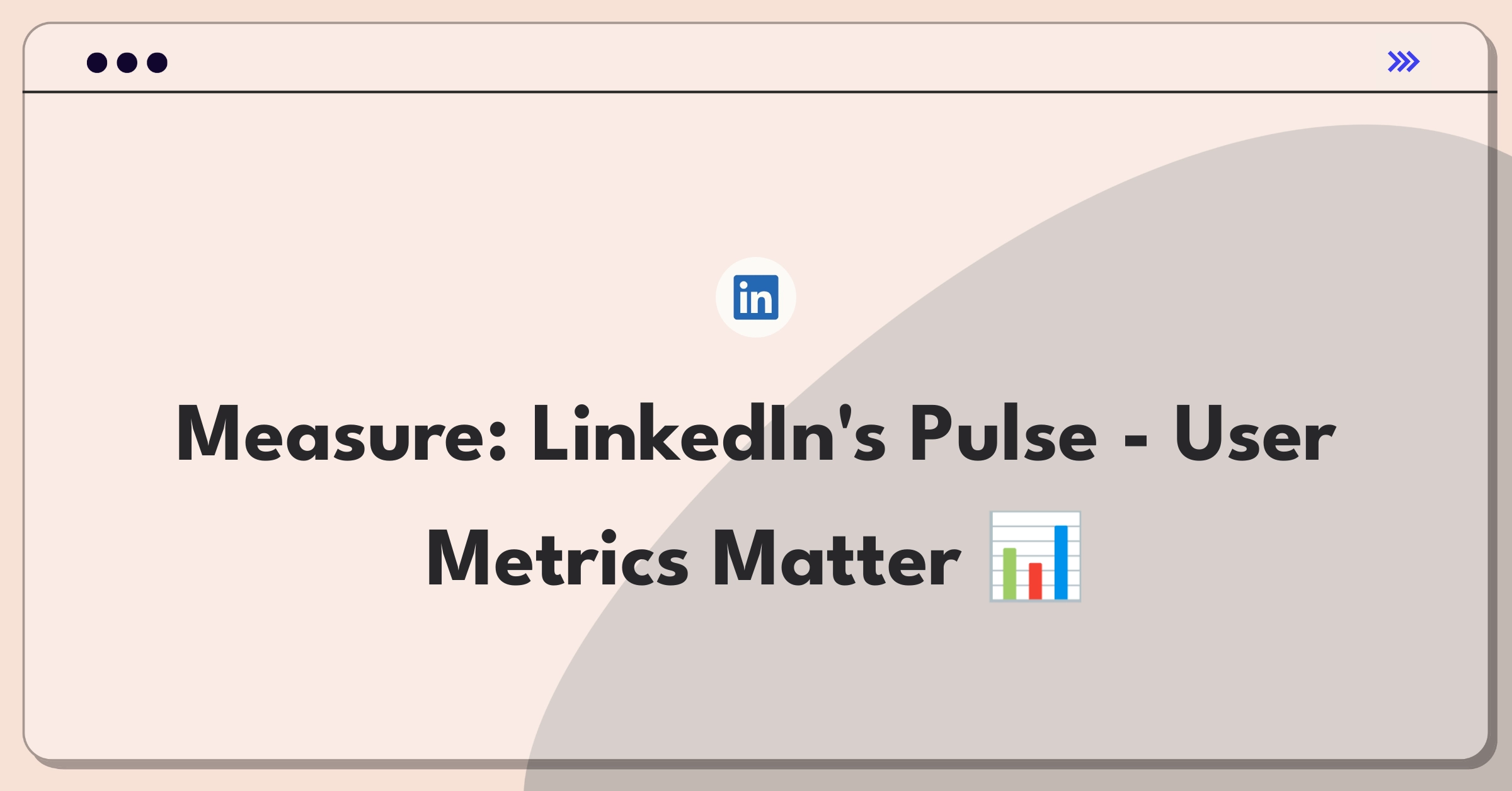 Product Management Analytics Question: Evaluating LinkedIn's success through key performance indicators and user engagement metrics