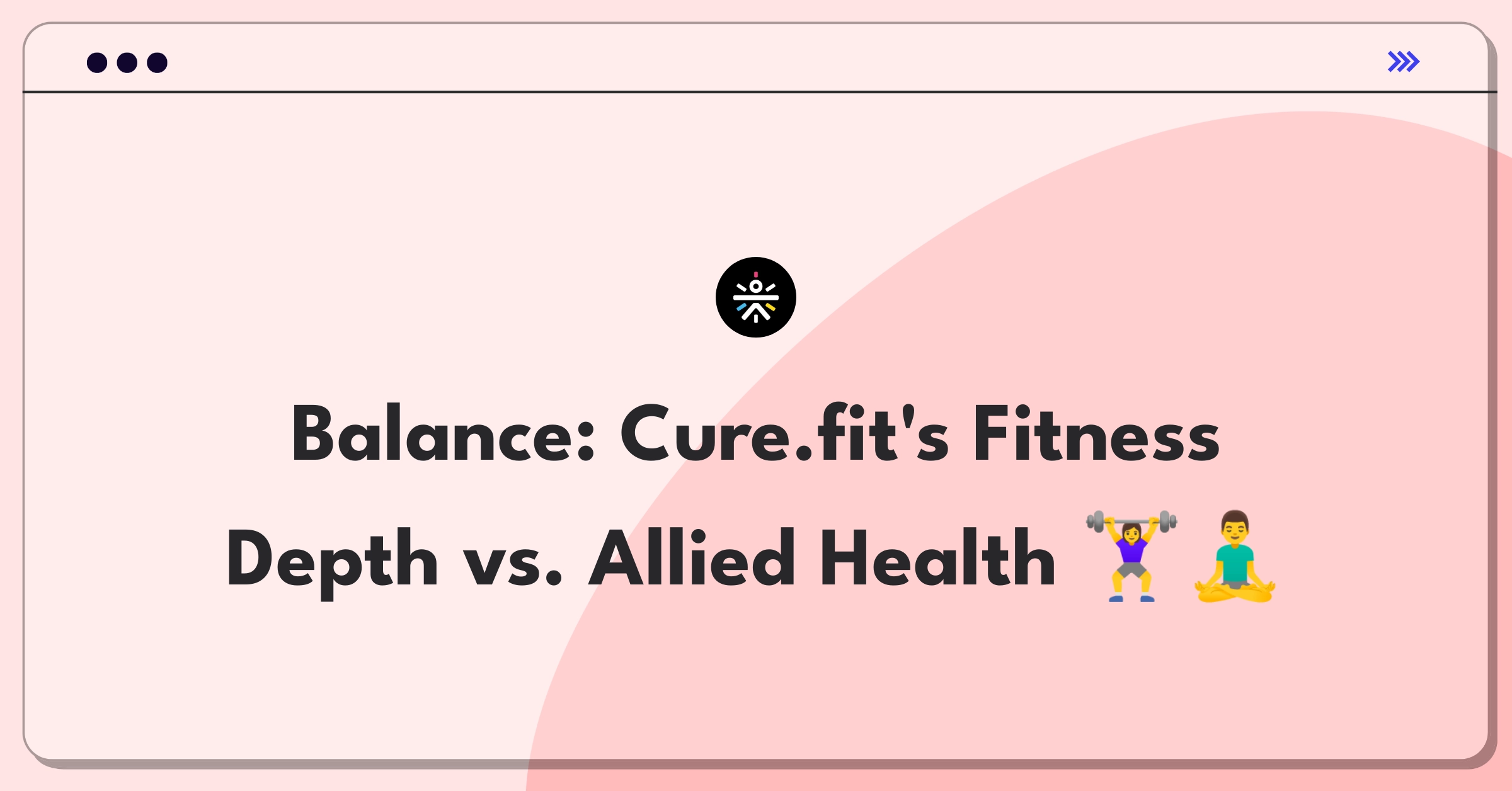 Product Management Trade-off Question: Cure.fit fitness offerings depth versus allied health services expansion for user retention