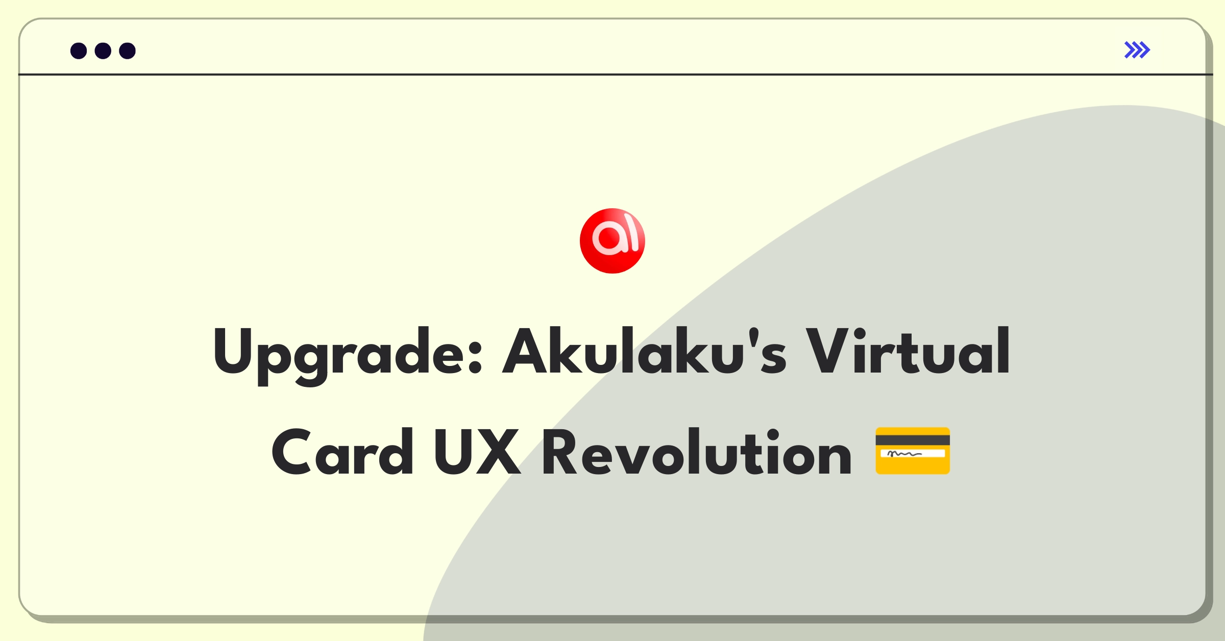 Product Management Improvement Question: Enhancing virtual credit card user experience for Akulaku