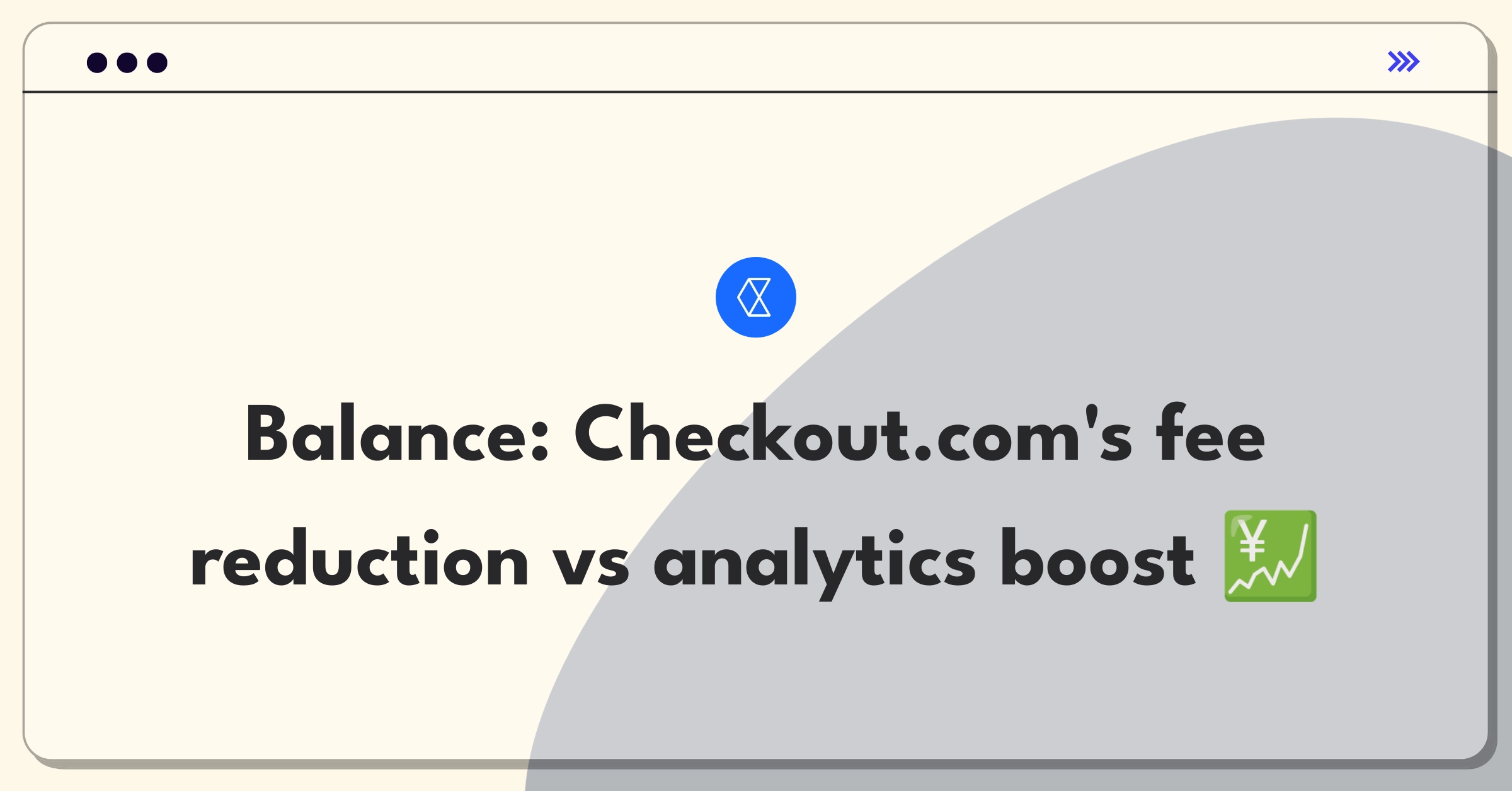 Product Management Trade-Off Question: Checkout.com transaction fees versus merchant analytics capabilities