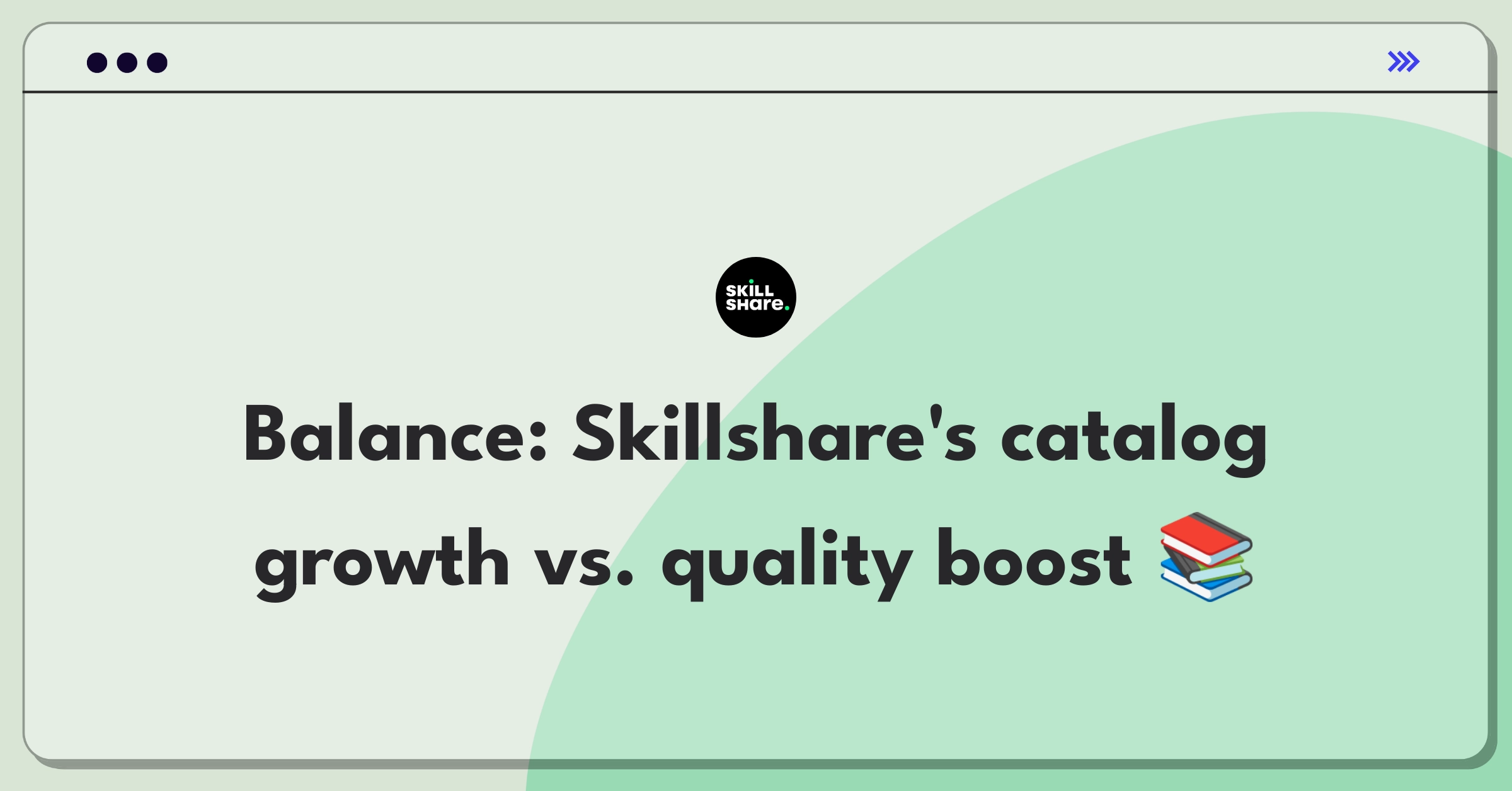 Product Management Trade-off Question: Skillshare course catalog expansion versus quality improvement decision