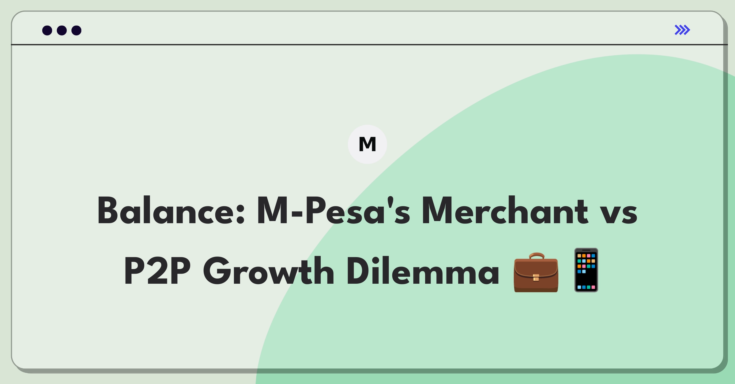 Product Management Trade-off Question: M-Pesa prioritizing merchant partnerships or peer-to-peer transfers for growth