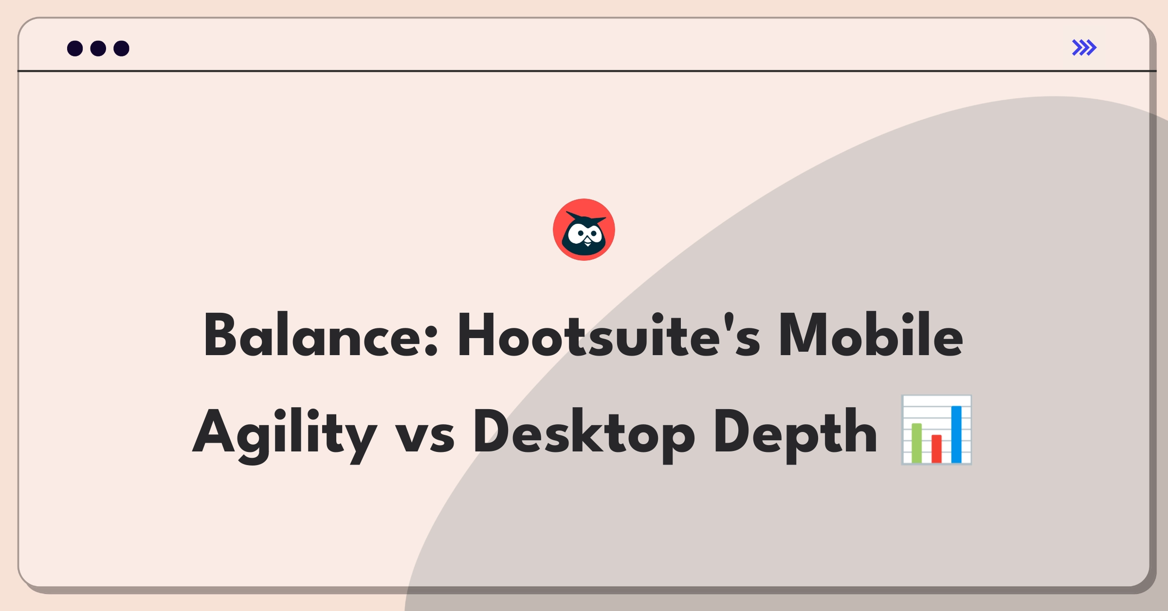 Product Management Trade-off Question: Hootsuite mobile app performance versus desktop analytics capabilities