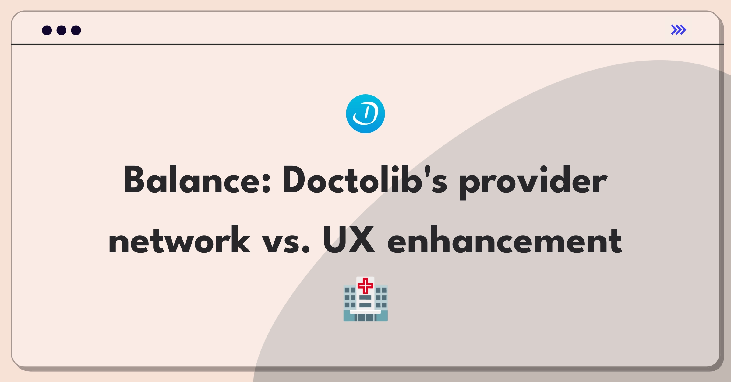 Product Management Trade-off Question: Prioritizing healthcare provider growth or user experience improvement for Doctolib