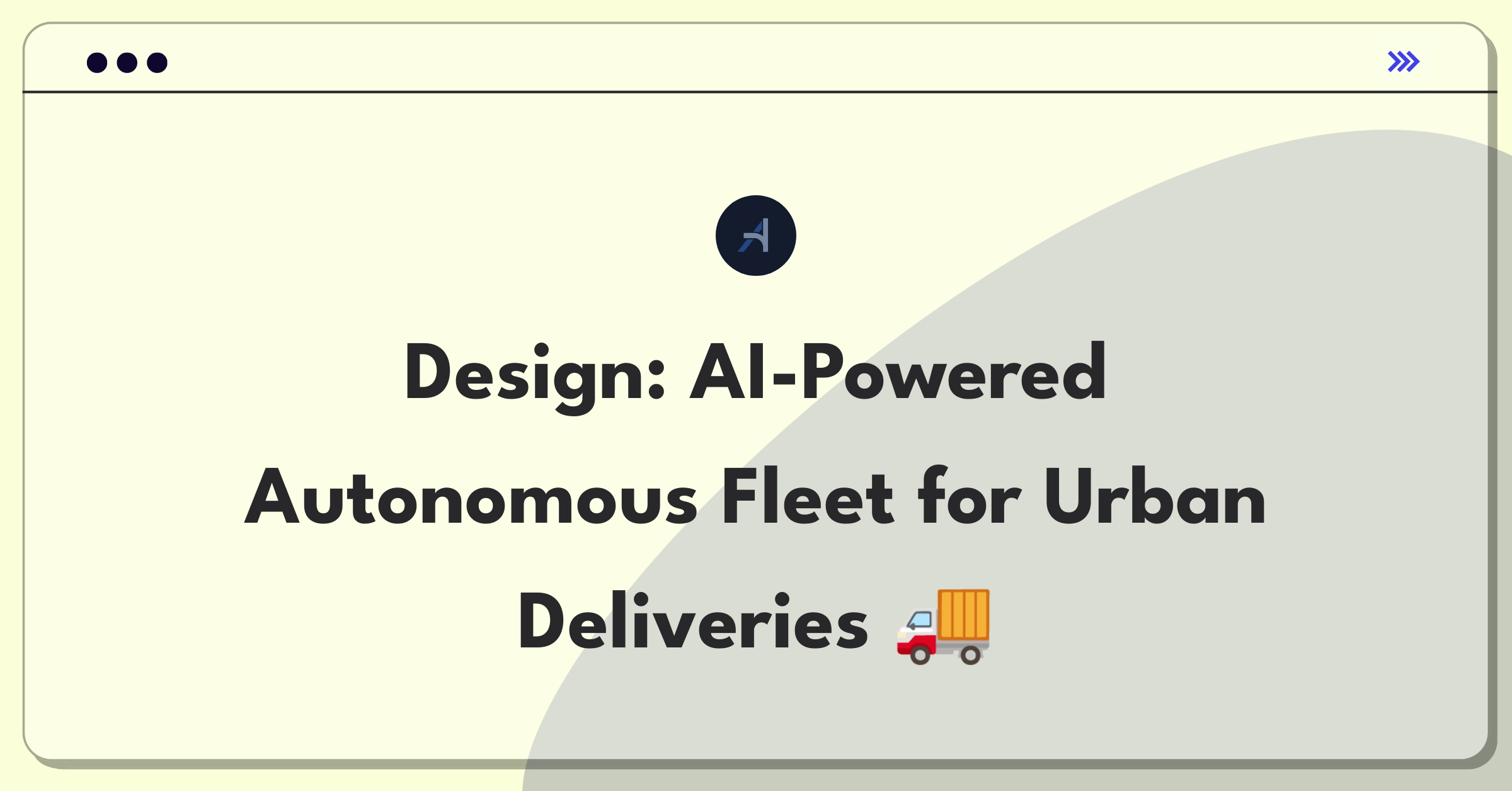 Product Management Technical Question: Designing autonomous vehicle system for last-mile delivery logistics