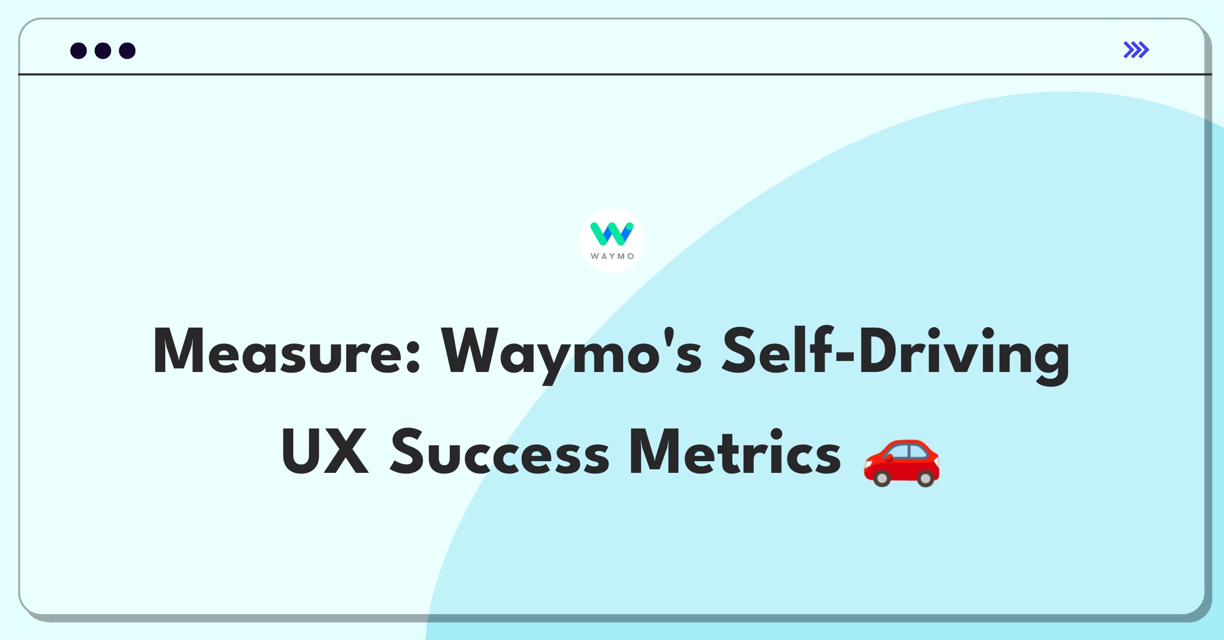 Product Management Metrics Question: Defining success for Waymo's autonomous vehicle user experience