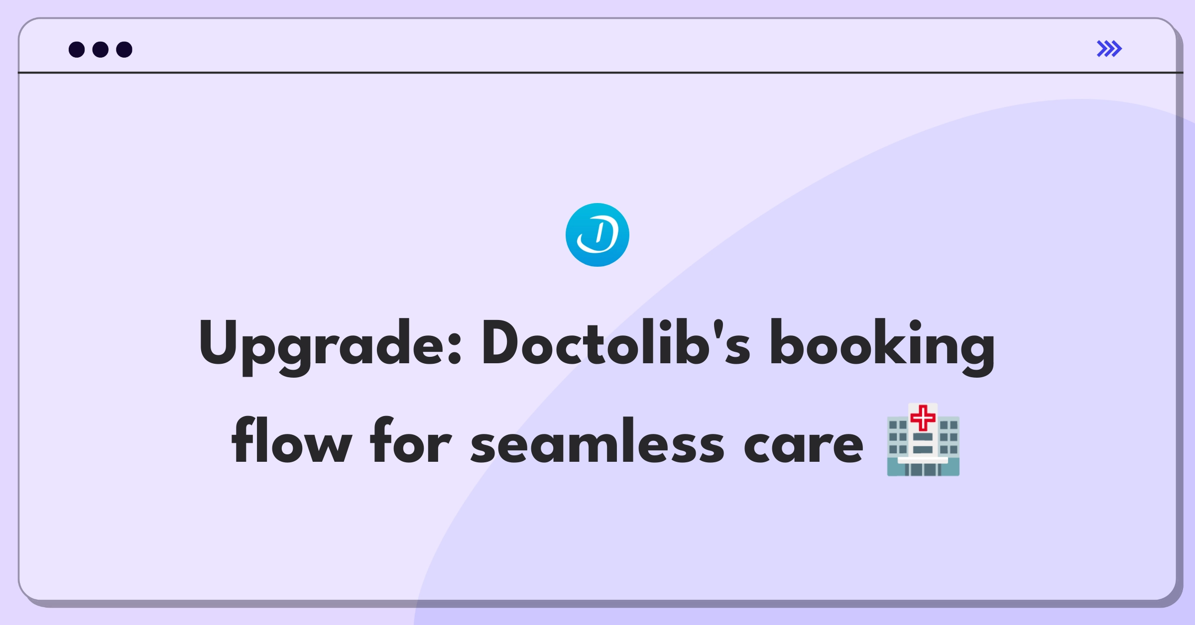 Product Management Improvement Question: Enhancing healthcare appointment booking user experience for Doctolib