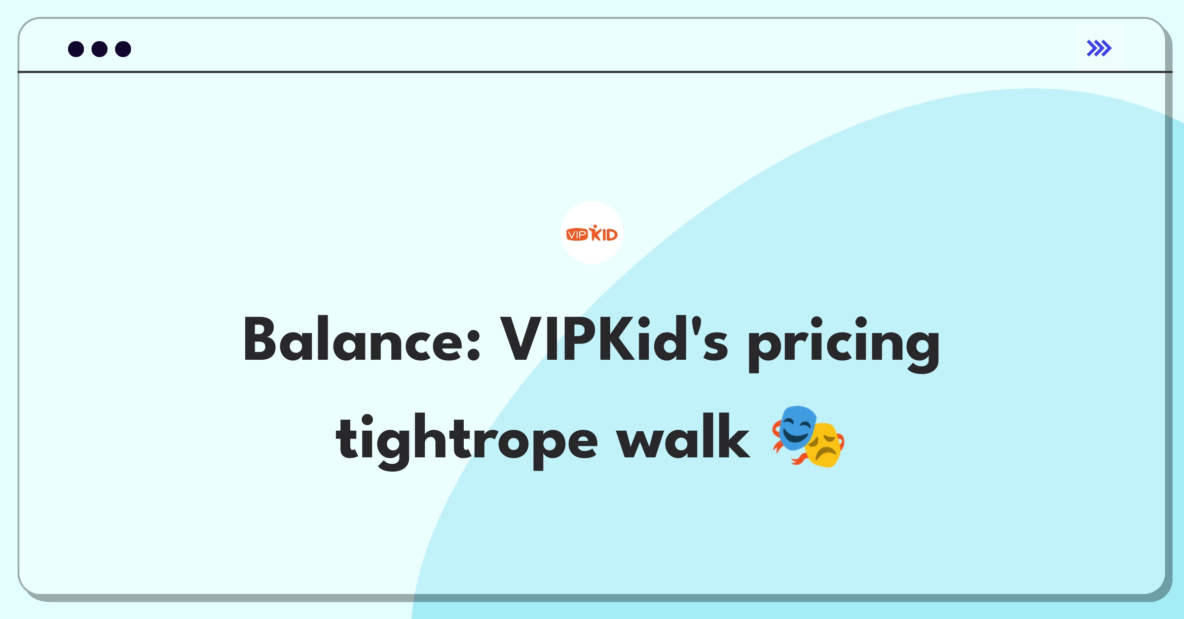 Product Management Trade-off Question: VIPKid balancing student affordability with teacher compensation