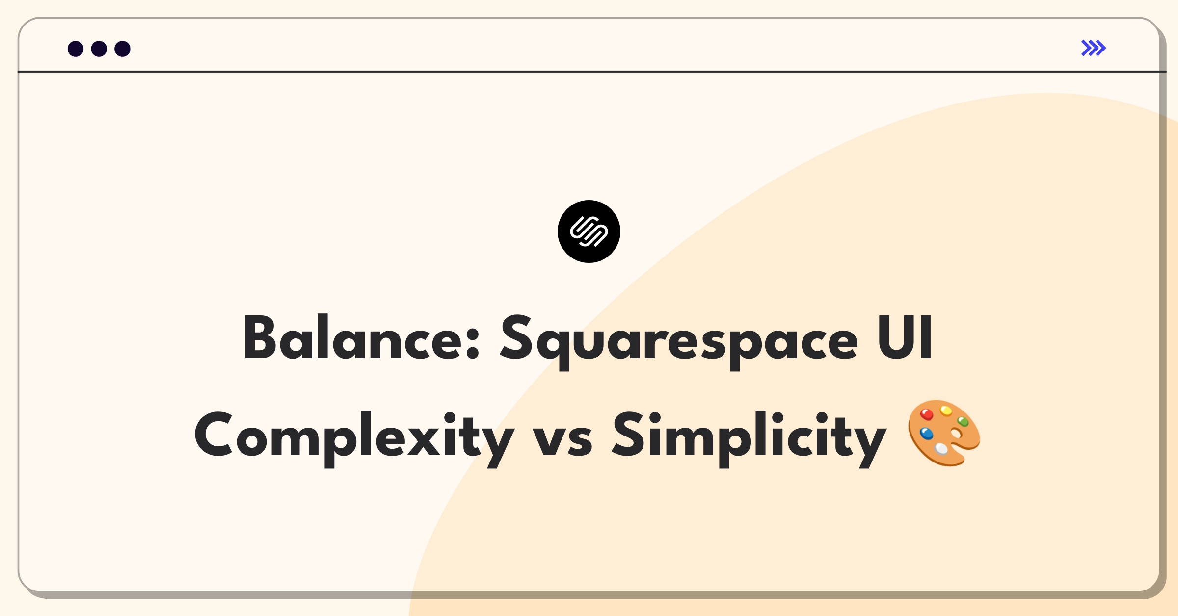 Product Management Trade-off Question: Squarespace interface customization versus simplification dilemma