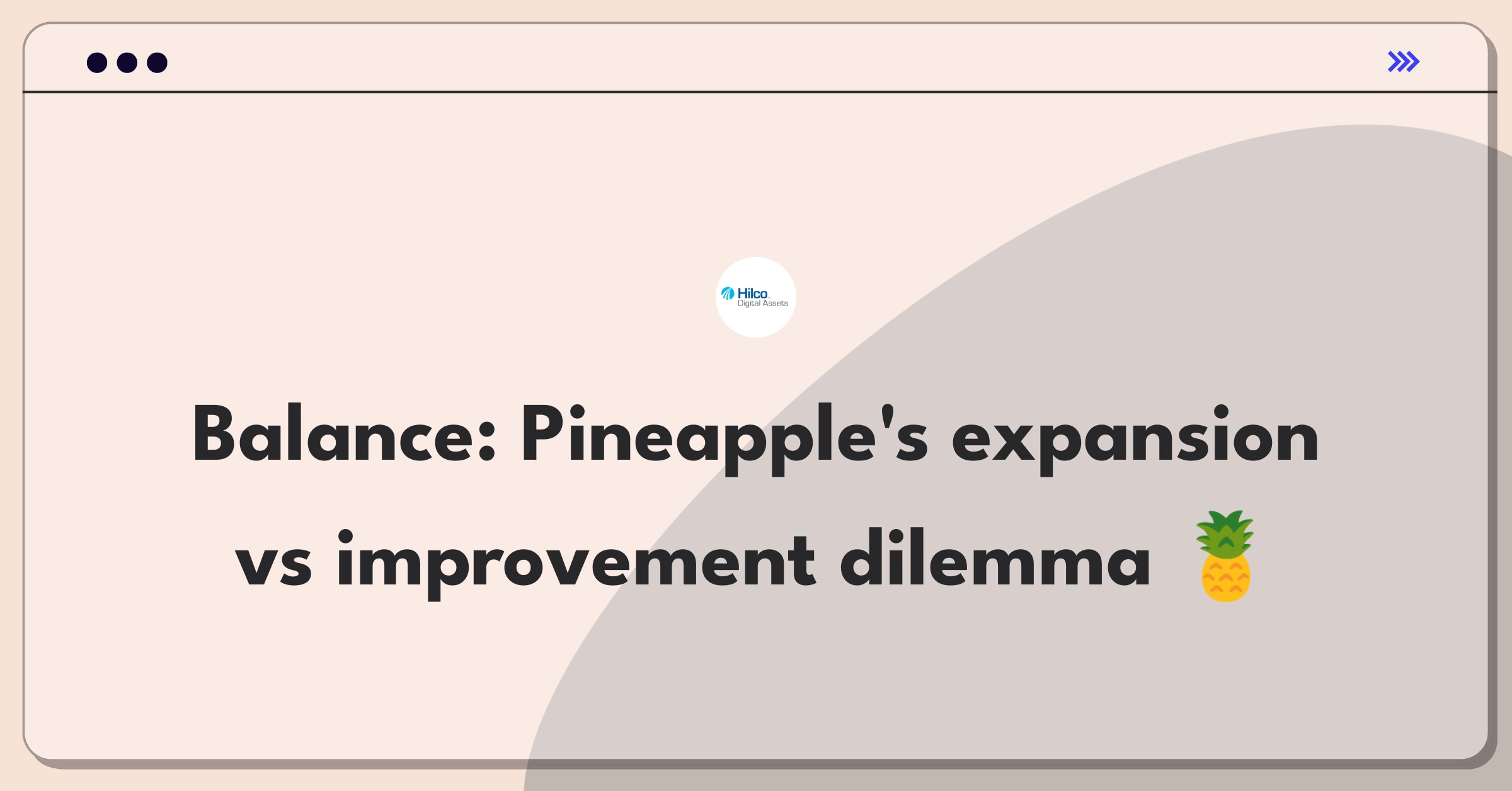 Product Management Trade-off Question: Pineapple weighing product line expansion against improving existing offerings