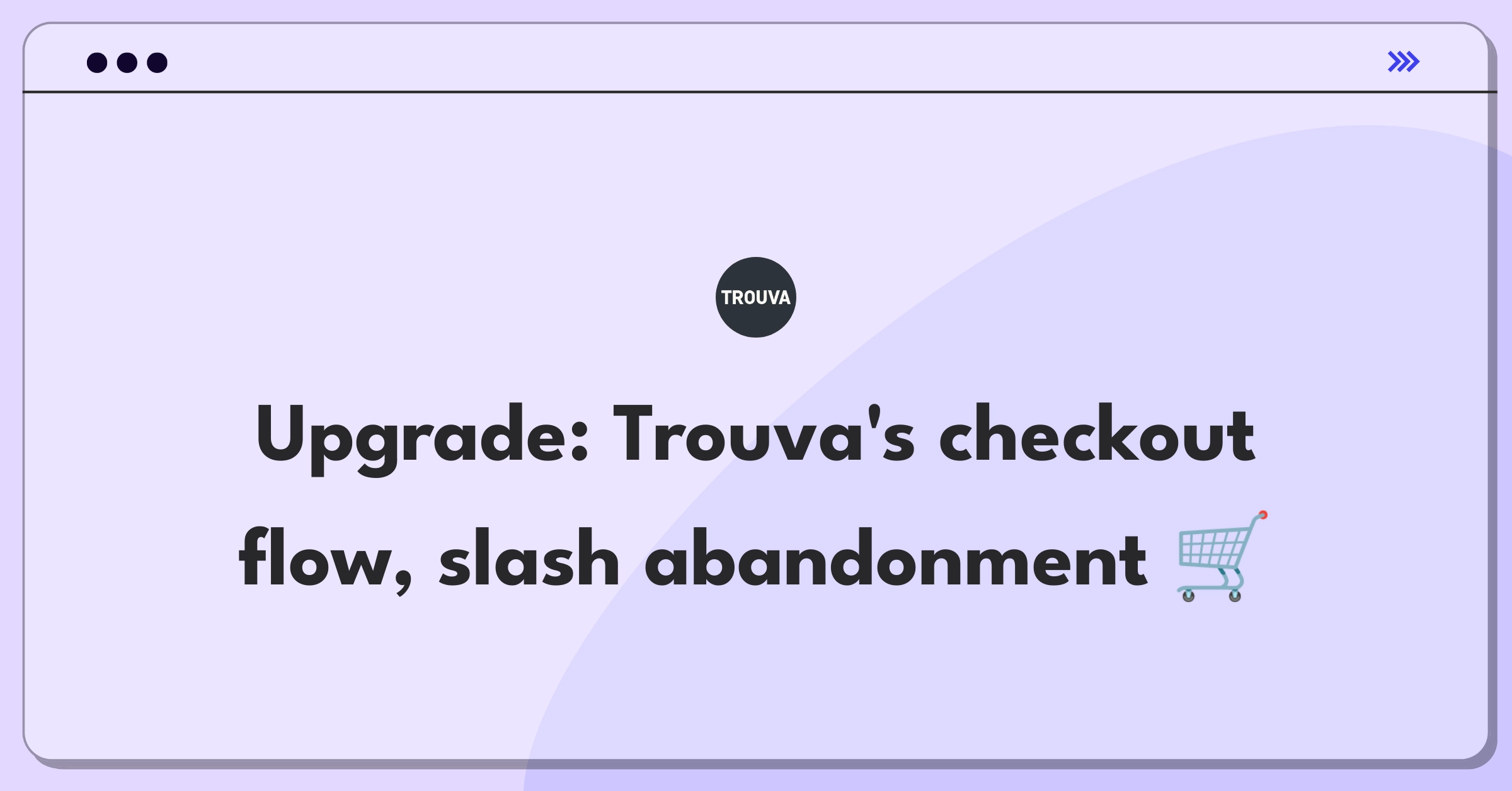 Product Management Improvement Question: Streamlining Trouva's checkout process to reduce cart abandonment rates