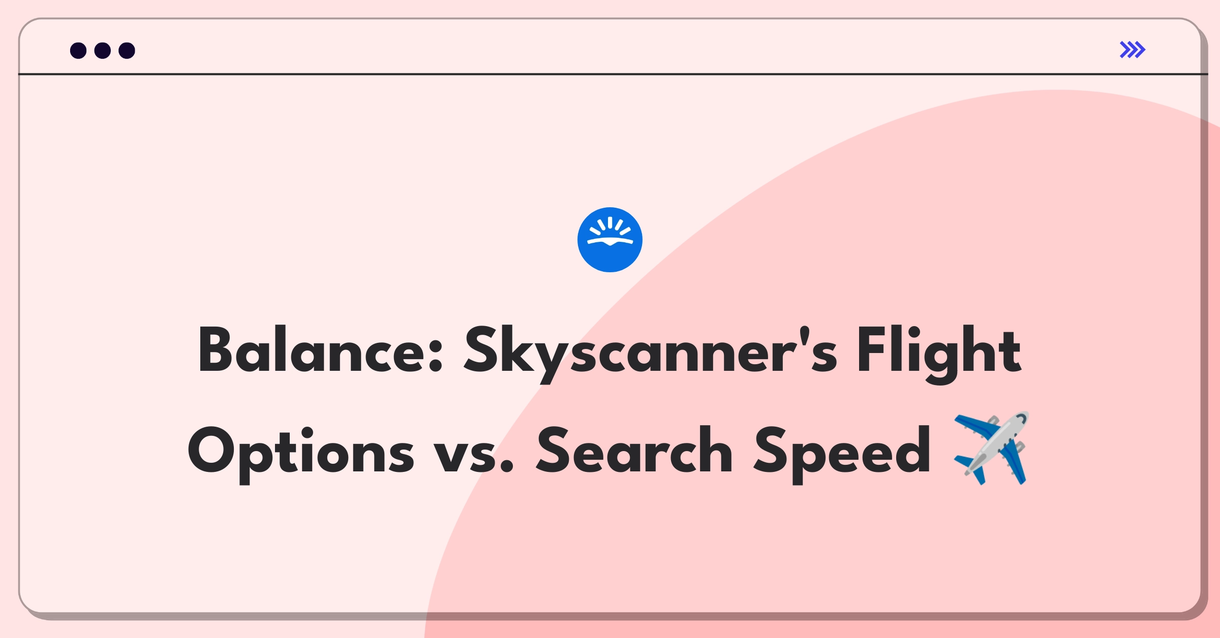 Product Management Trade-off Question: Balancing comprehensive flight options with fast search results for Skyscanner