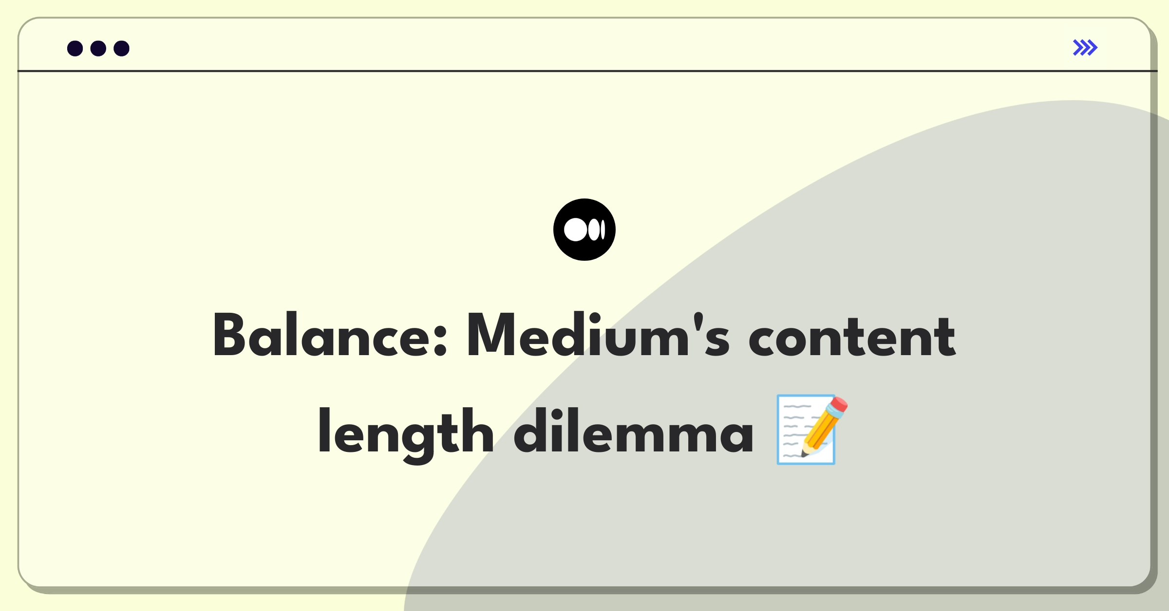 Product Management Trade-off Question: Balancing long-form and short-form content on Medium's publishing platform
