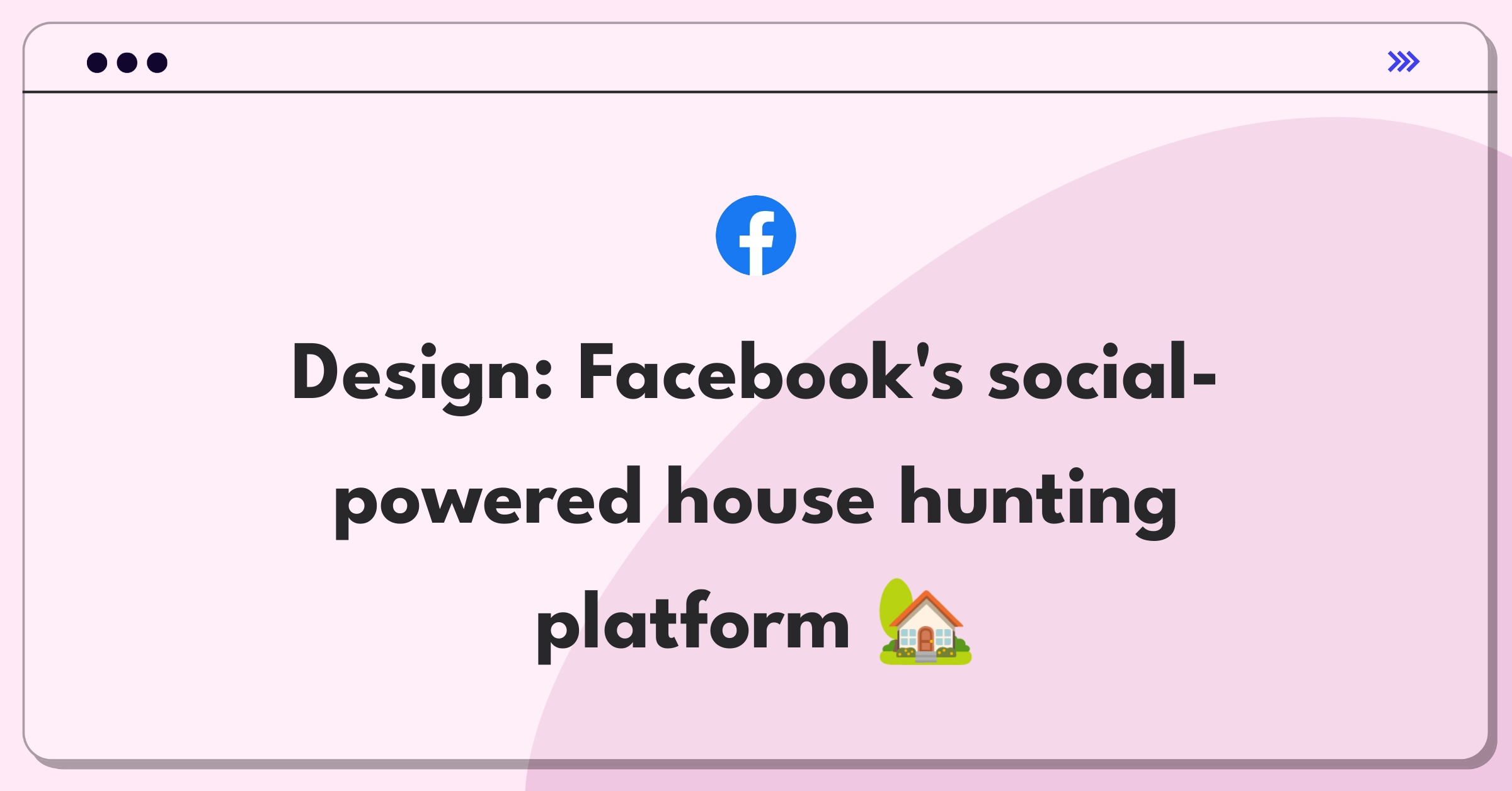 Product Management Design Question: Facebook entering real estate market with social-driven house hunting platform