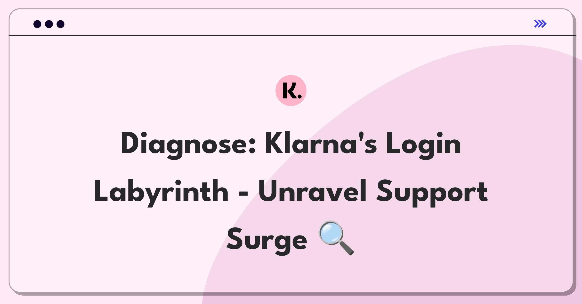 Product Management Root Cause Analysis Question: Investigating sudden increase in Klarna app login-related customer support tickets