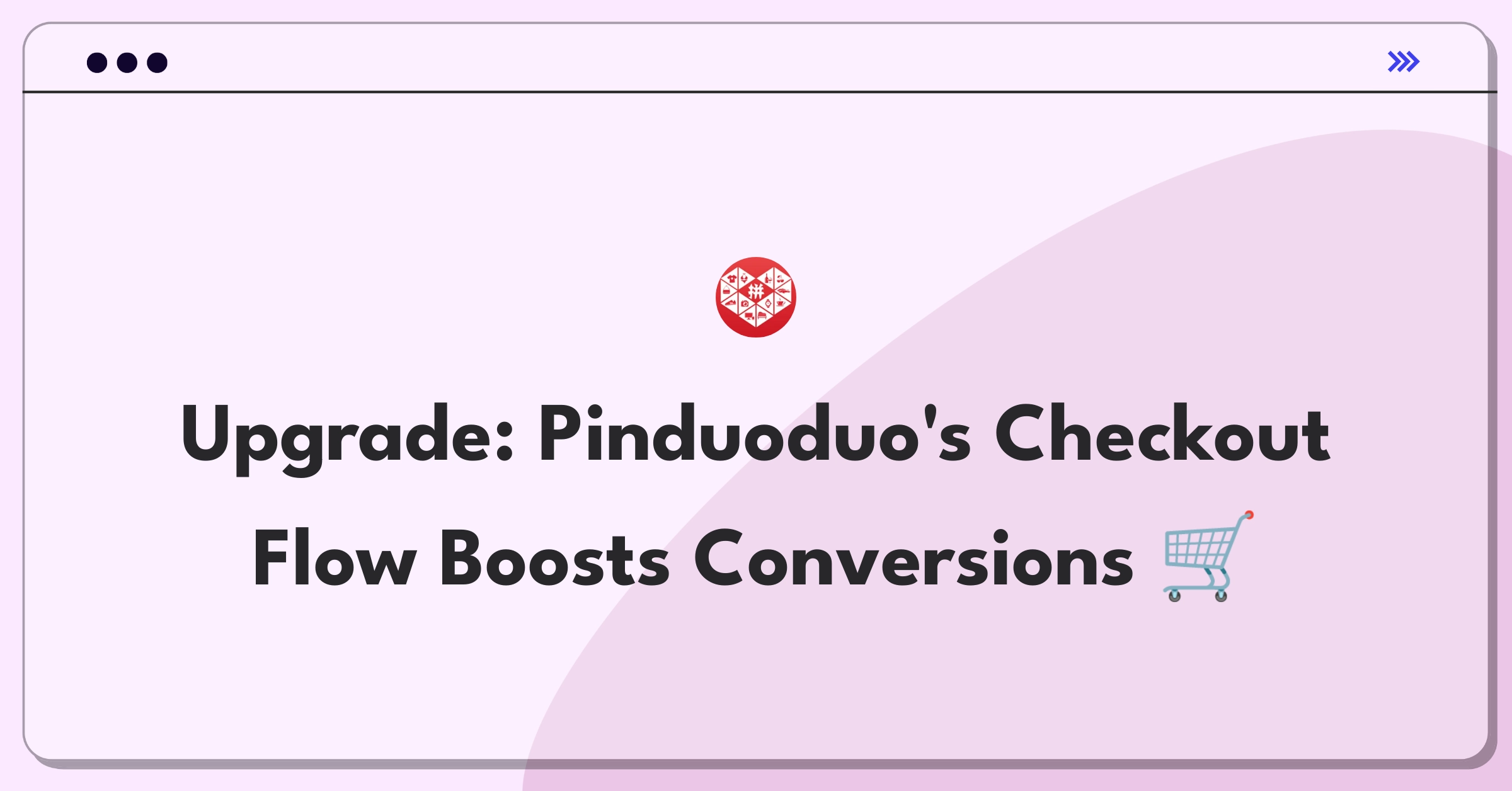 Product Management Improvement Question: Streamlining Pinduoduo's checkout process to reduce cart abandonment