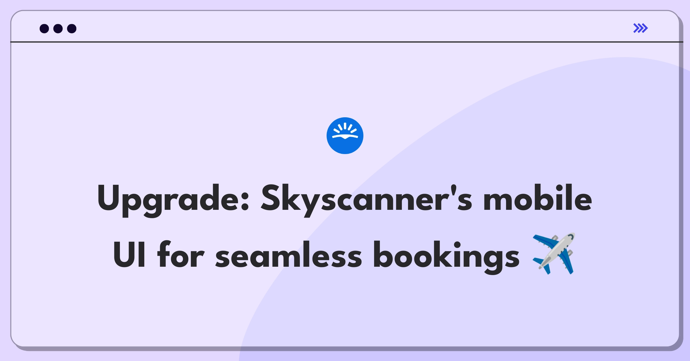 Product Management Improvement Question: Enhancing Skyscanner's mobile app interface for efficient flight bookings