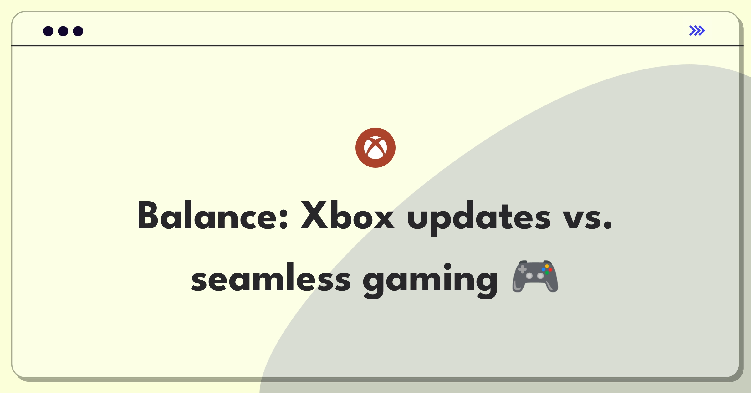 Product Management Trade-off Question: Xbox system updates balancing act with user gameplay experience