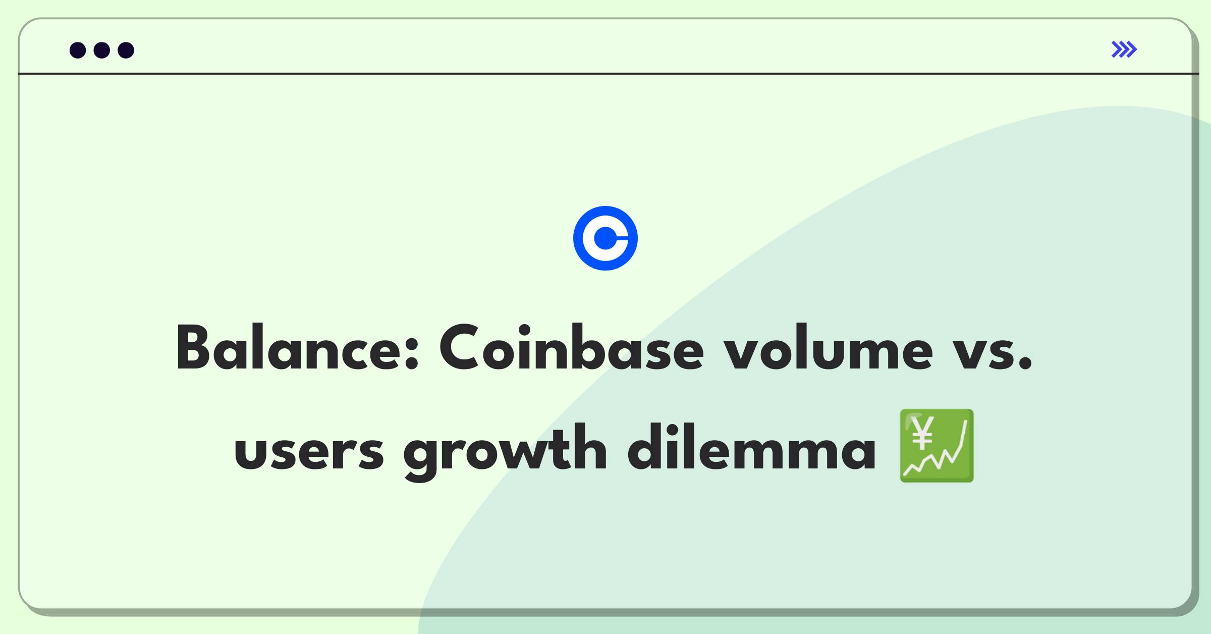 Product Management Trade-off Question: Coinbase growth strategy balancing transaction volume and user base expansion