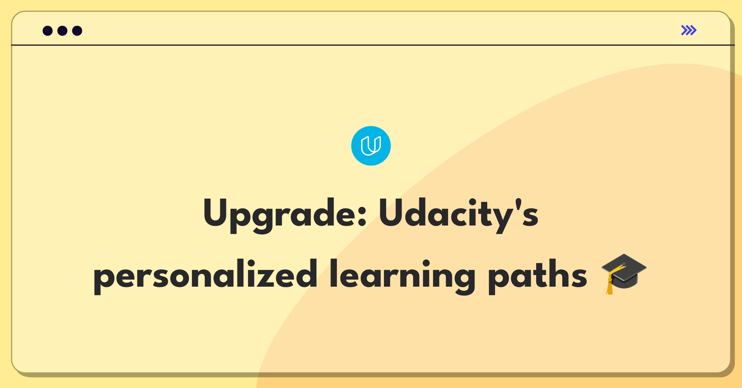 Product Management Improvement Question: Enhancing Udacity's learning path personalization for better user outcomes