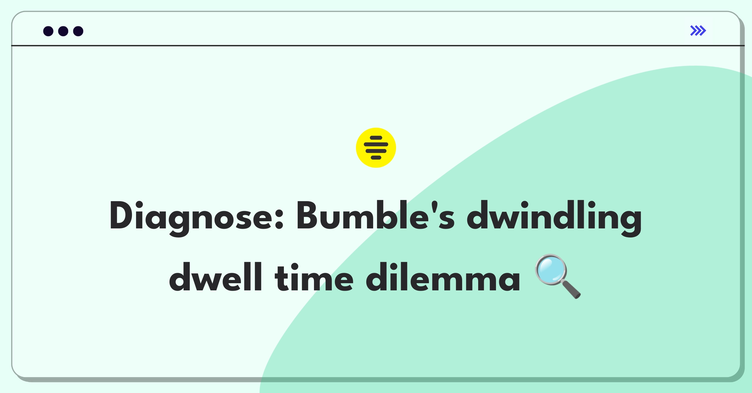 Product Management Root Cause Analysis Question: Investigating Bumble's declining user session duration