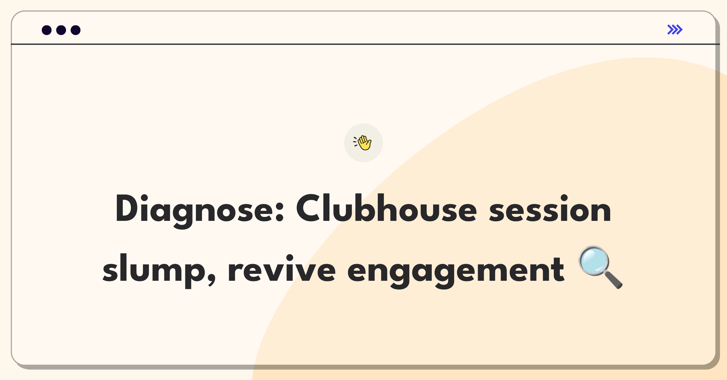 Product Management Root Cause Analysis Question: Investigating decreased user session duration in Clubhouse audio app