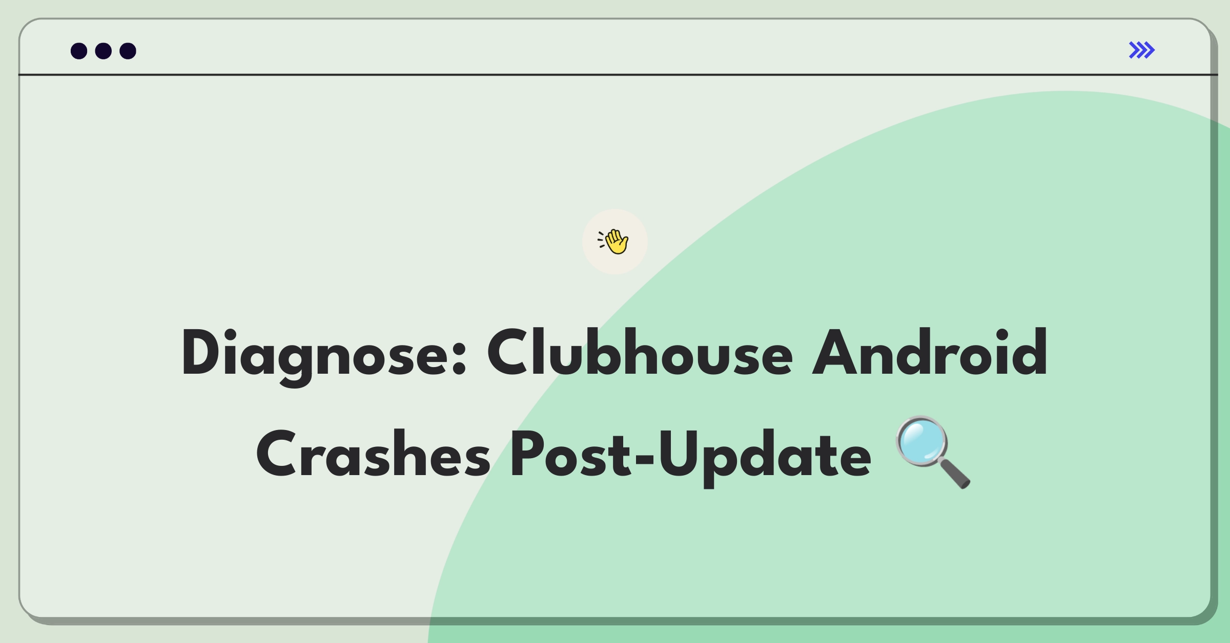 Product Management Root Cause Analysis Question: Investigating sudden increase in Clubhouse Android app crashes after update