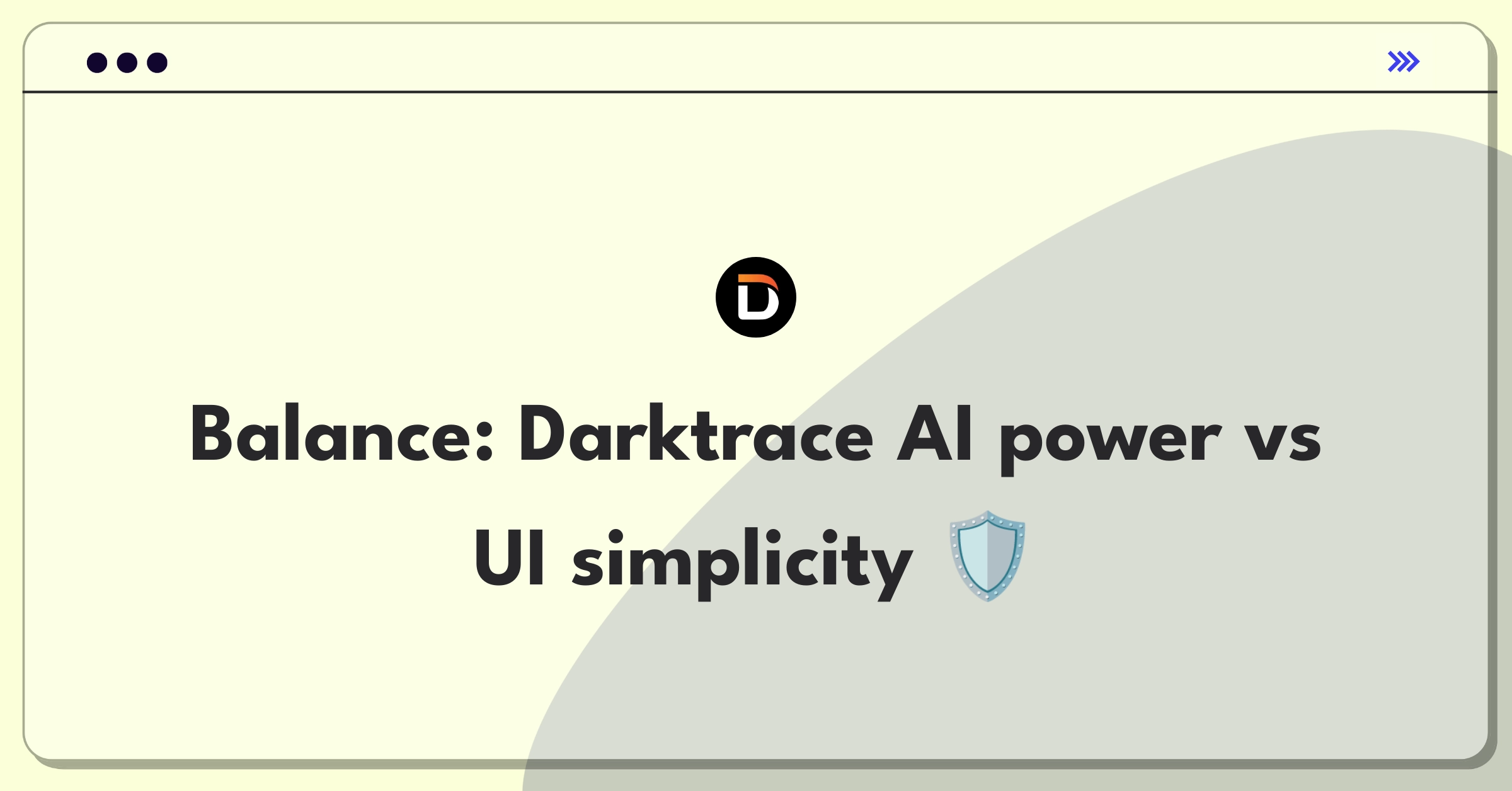 Product Management Strategy Question: Balancing AI capabilities with user-friendly interfaces for Darktrace cybersecurity platform