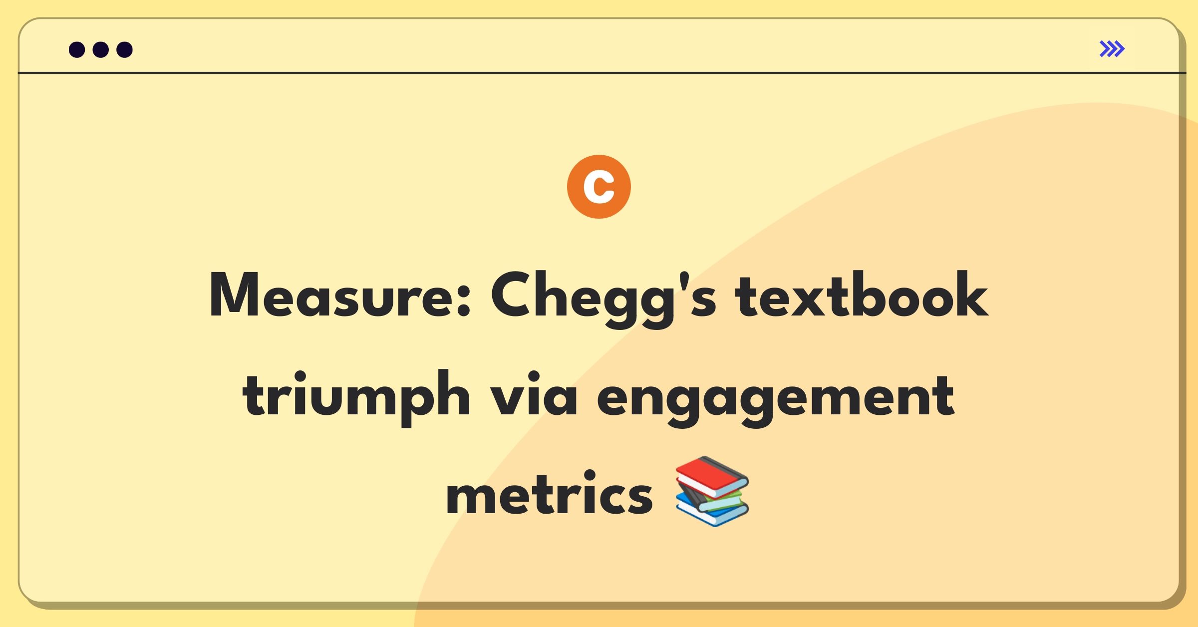 Product Management Metrics Question: Defining success for Chegg's textbook solutions through key performance indicators