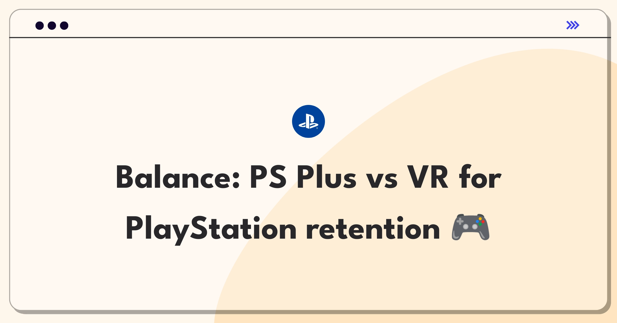 Product Management Trade-off Question: PlayStation user retention strategy balancing PS Plus and VR development