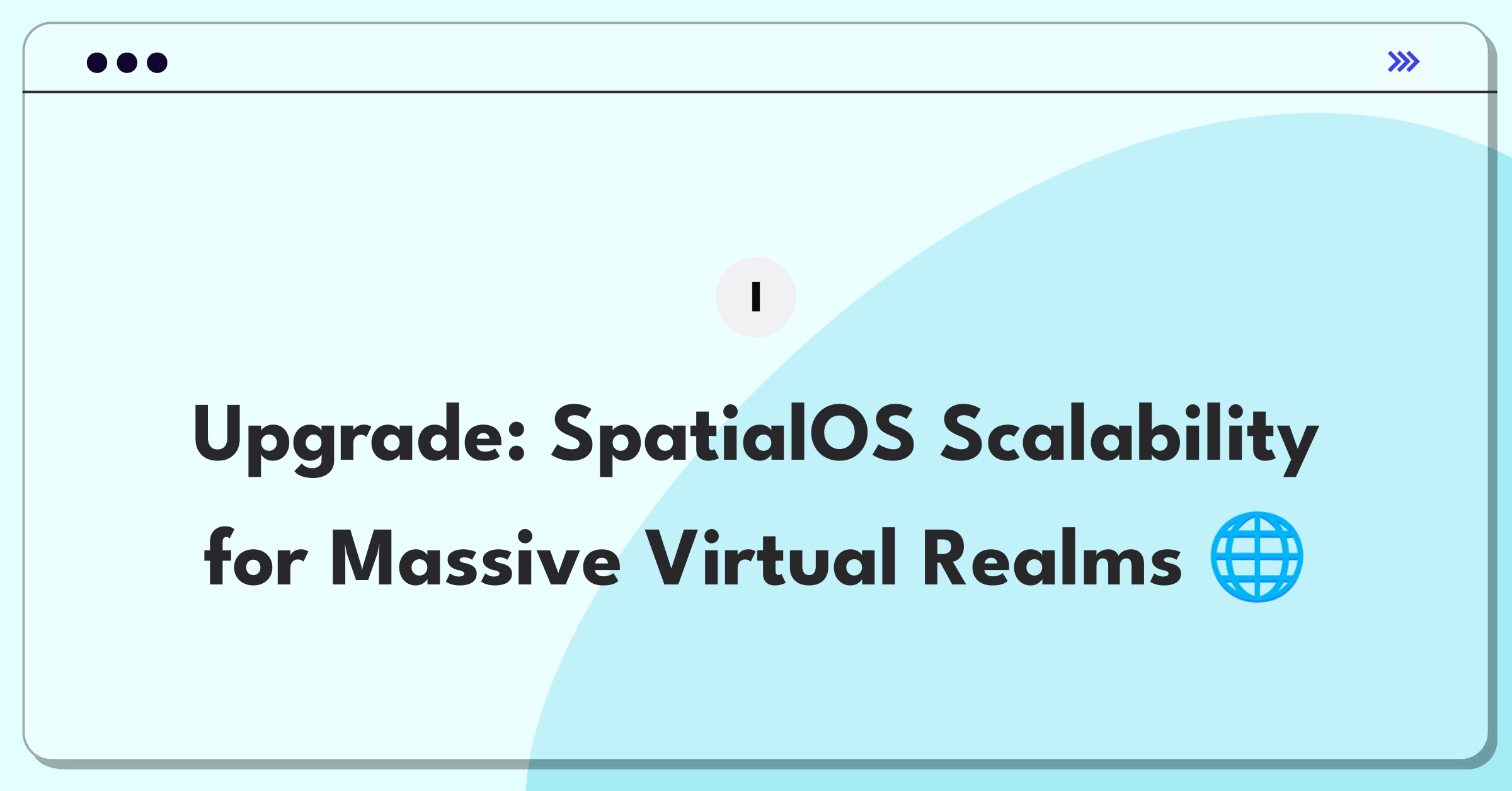 Product Management Improvement Question: Enhancing scalability of Improbable's SpatialOS for larger virtual worlds